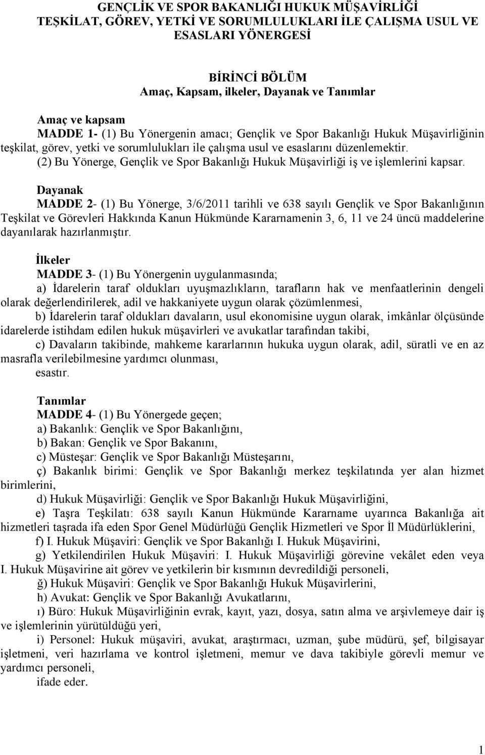 (2) Bu Yönerge, Gençlik ve Spor Bakanlığı Hukuk Müşavirliği iş ve işlemlerini kapsar.