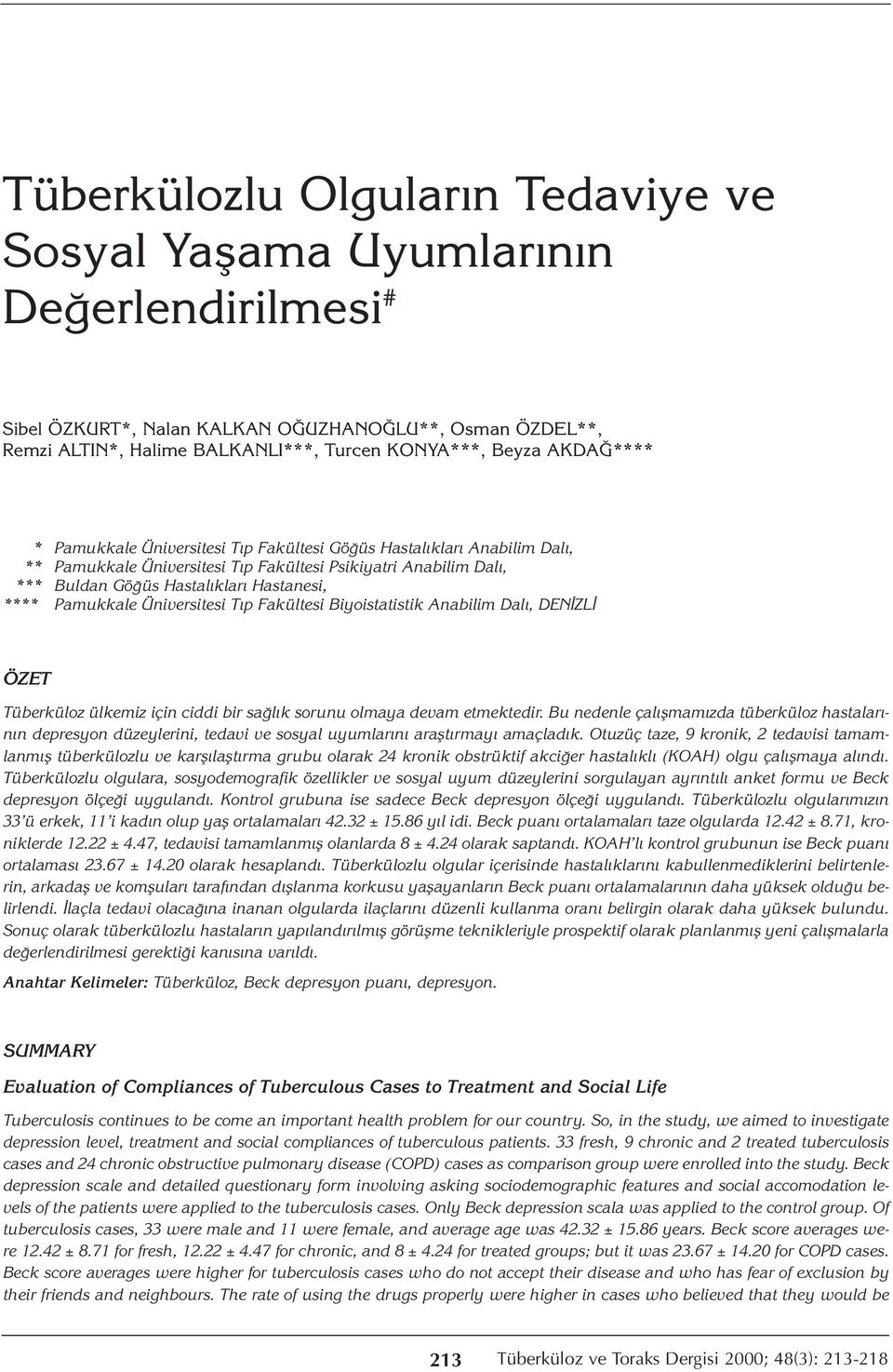 Pamukkale Üniversitesi Tıp Fakültesi Biyoistatistik Anabilim Dalı, DENİZLİ ÖZET Tüberküloz ülkemiz için ciddi bir sağlık sorunu olmaya devam etmektedir.