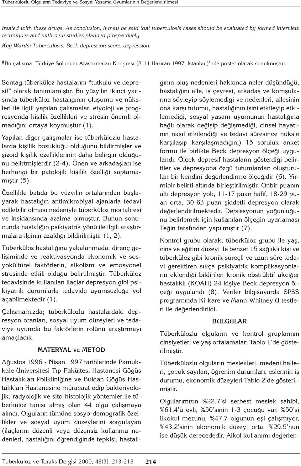 Key Words: Tuberculosis, Beck depression score, depression. # Bu çalışma Türkiye Solunum Araştırmaları Kongresi (8-11 Haziran 1997, İstanbul) nde poster olarak sunulmuştur.