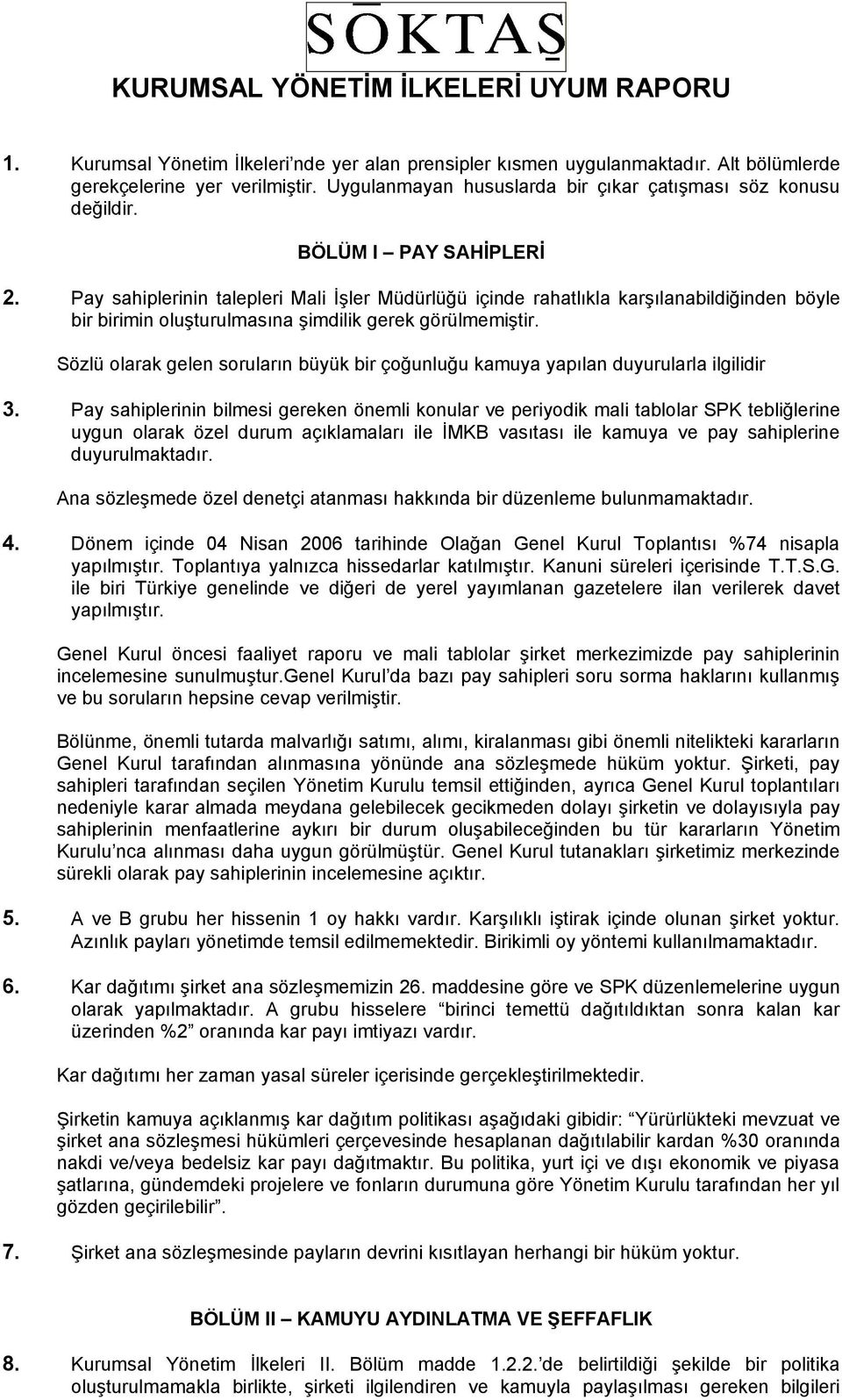 Pay sahiplerinin talepleri Mali İşler Müdürlüğü içinde rahatlıkla karşılanabildiğinden böyle bir birimin oluşturulmasına şimdilik gerek görülmemiştir.