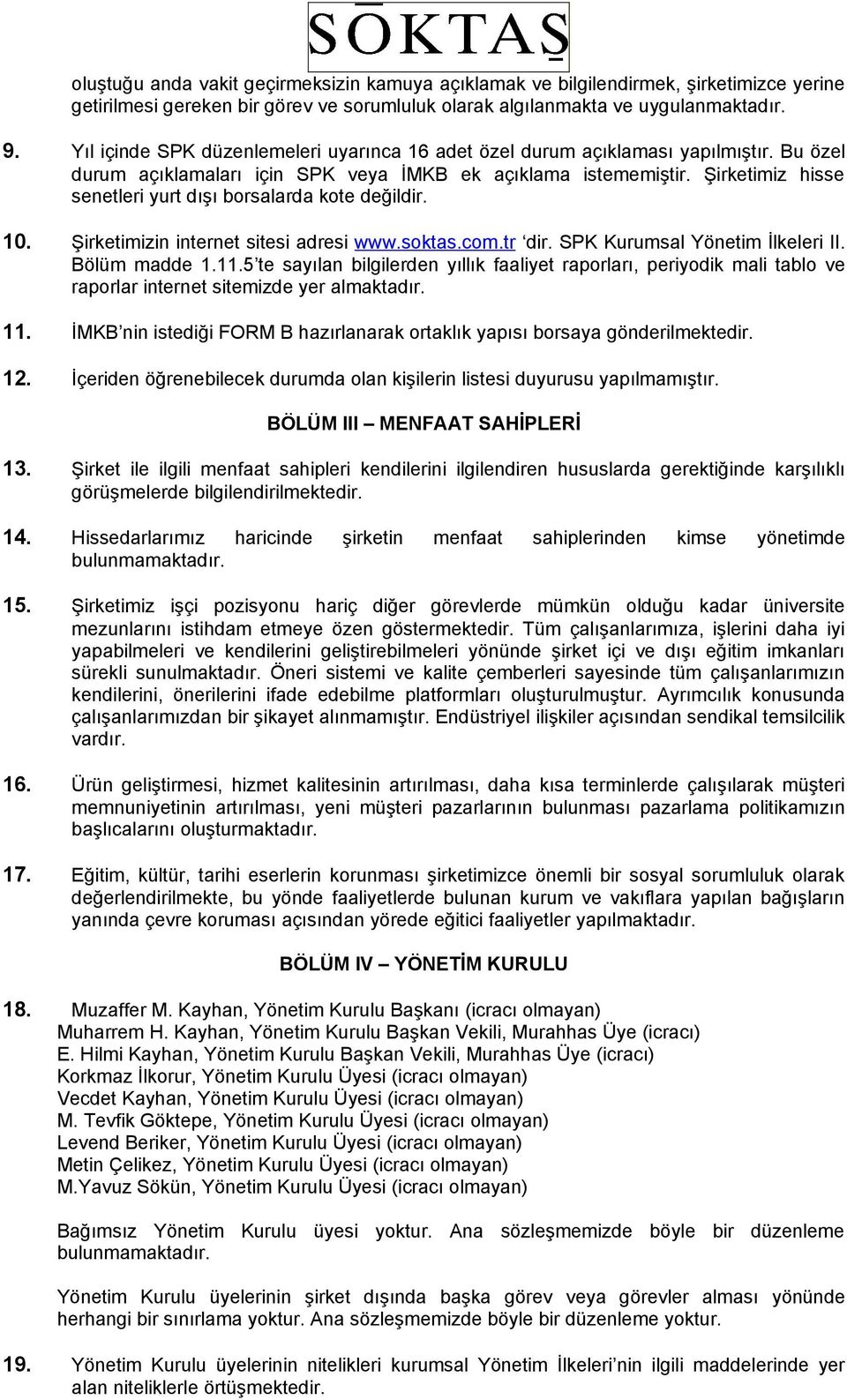 Şirketimiz hisse senetleri yurt dışı borsalarda kote değildir. 10. Şirketimizin internet sitesi adresi www.soktas.com.tr dir. SPK Kurumsal Yönetim İlkeleri II. Bölüm madde 1.11.