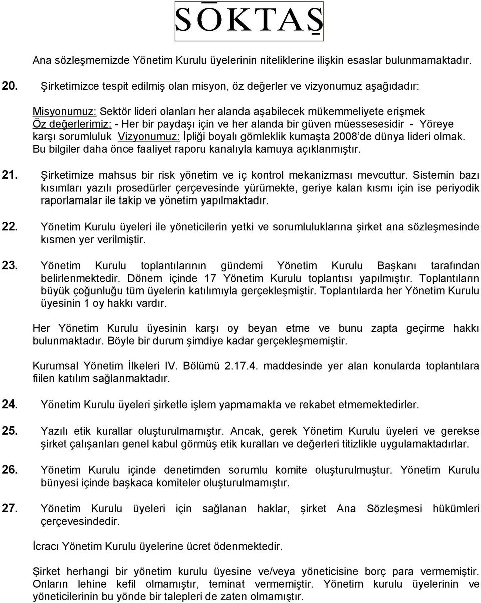 ve her alanda bir güven müessesesidir - Yöreye karşı sorumluluk Vizyonumuz: İpliği boyalı gömleklik kumaşta 2008 de dünya lideri olmak.