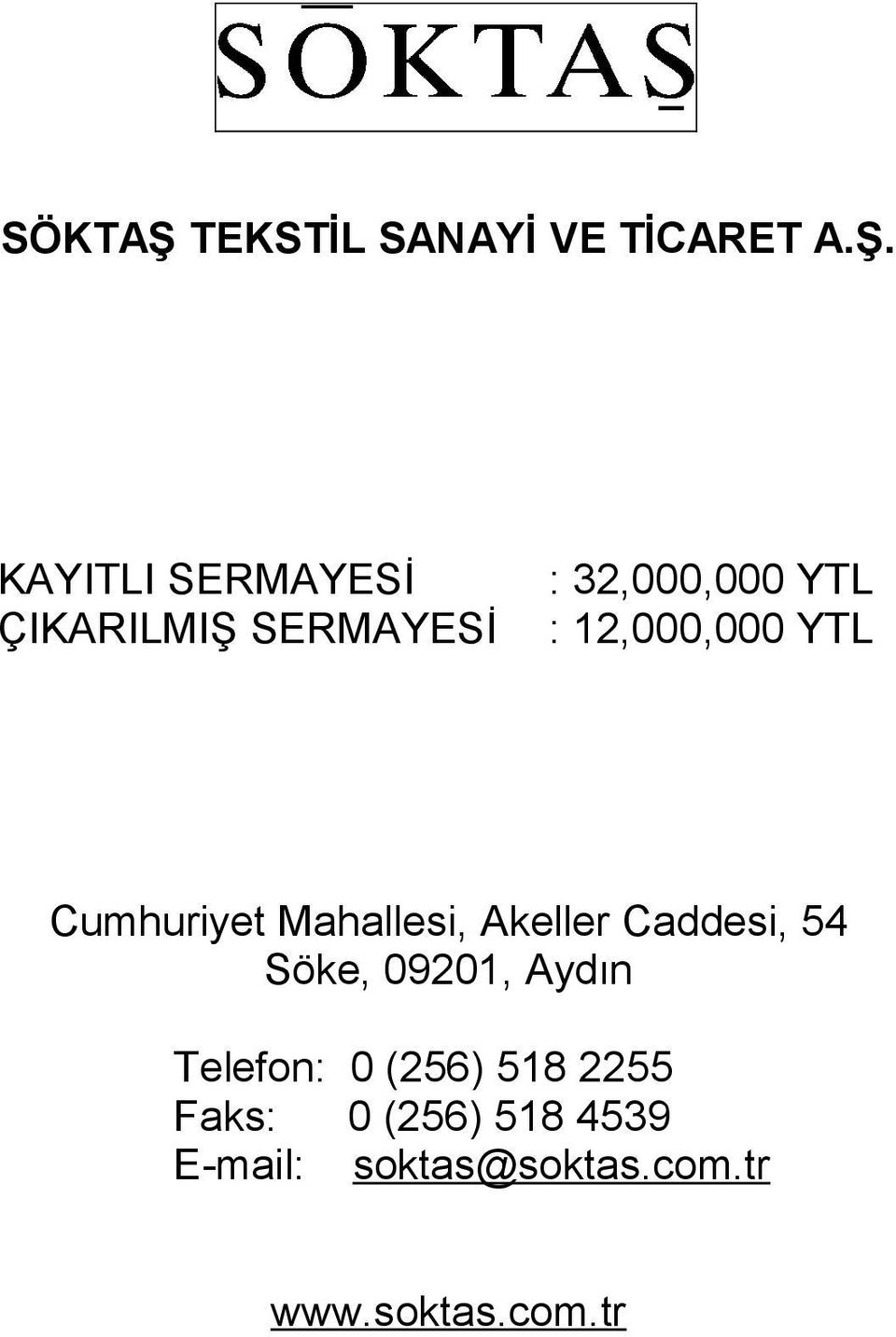 KAYITLI SERMAYESİ ÇIKARILMIŞ SERMAYESİ : 32,000,000 YTL :