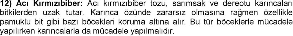 Karınca özünde zararsız olmasına rağmen özellikle pamuklu bit gibi