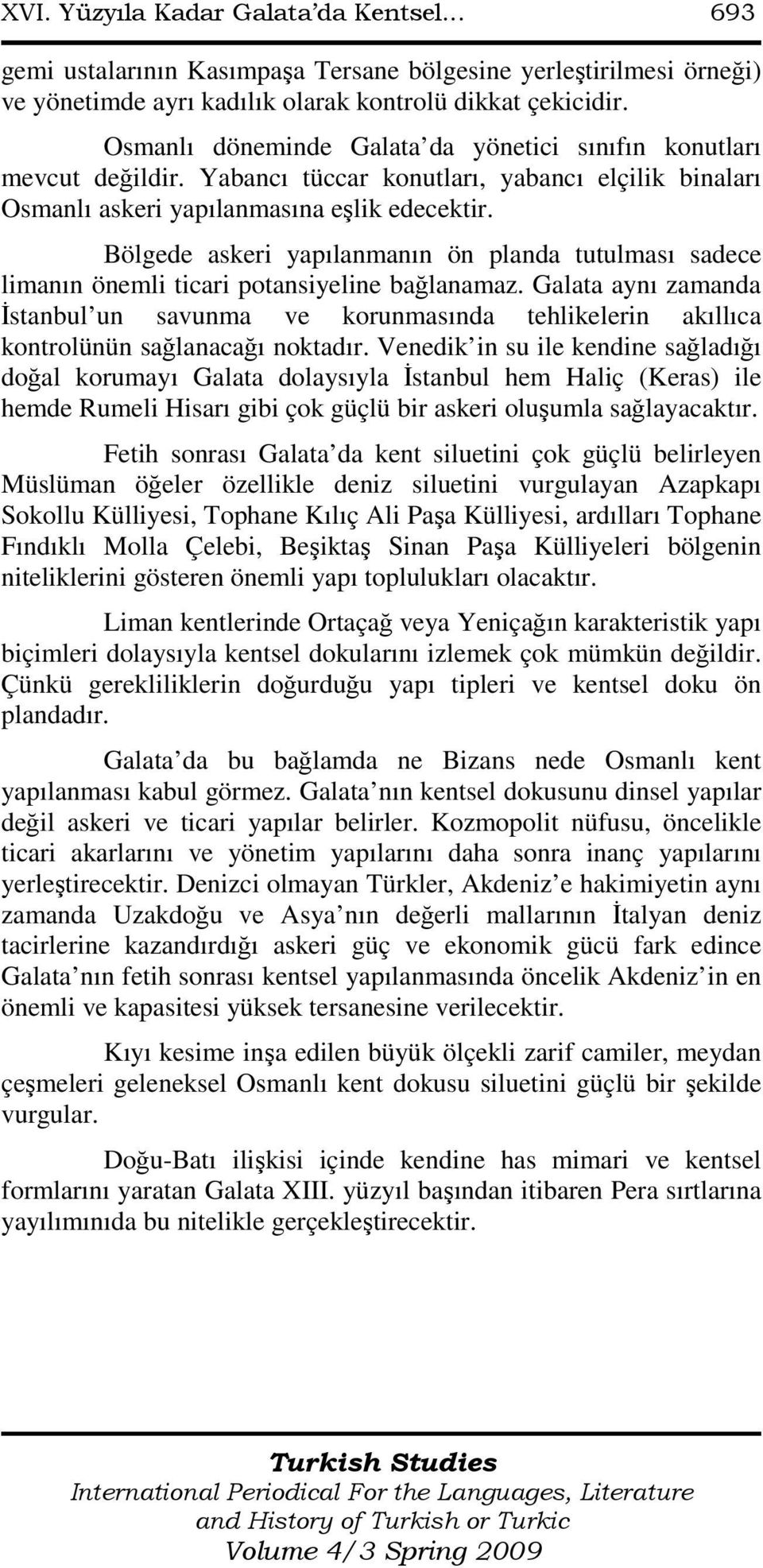 Bölgede askeri yapılanmanın ön planda tutulması sadece limanın önemli ticari potansiyeline bağlanamaz.