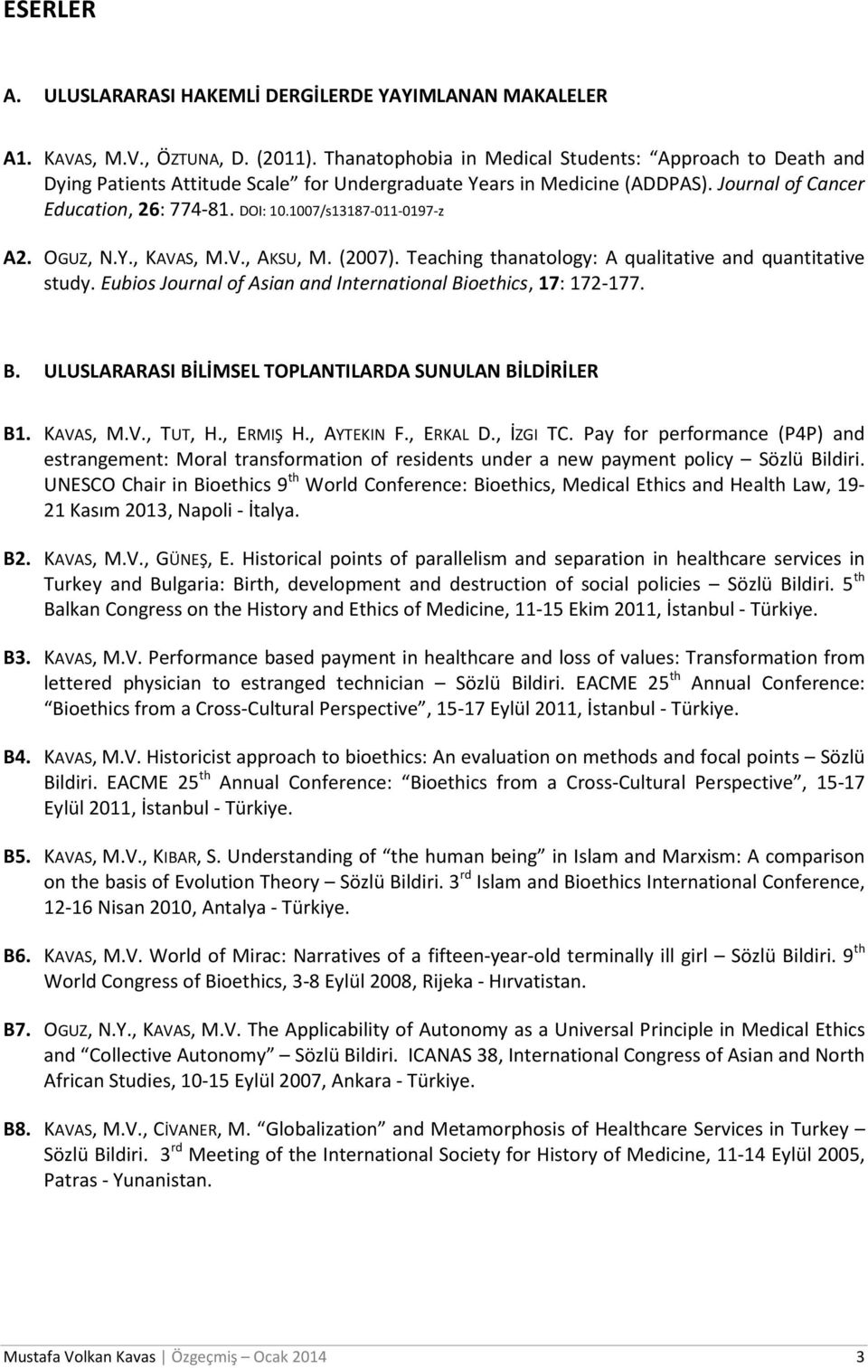 1007/s13187-011-0197-z A2. OGUZ, N.Y., KAVAS, M.V., AKSU, M. (2007). Teaching thanatology: A qualitative and quantitative study. Eubios Journal of Asian and International Bi