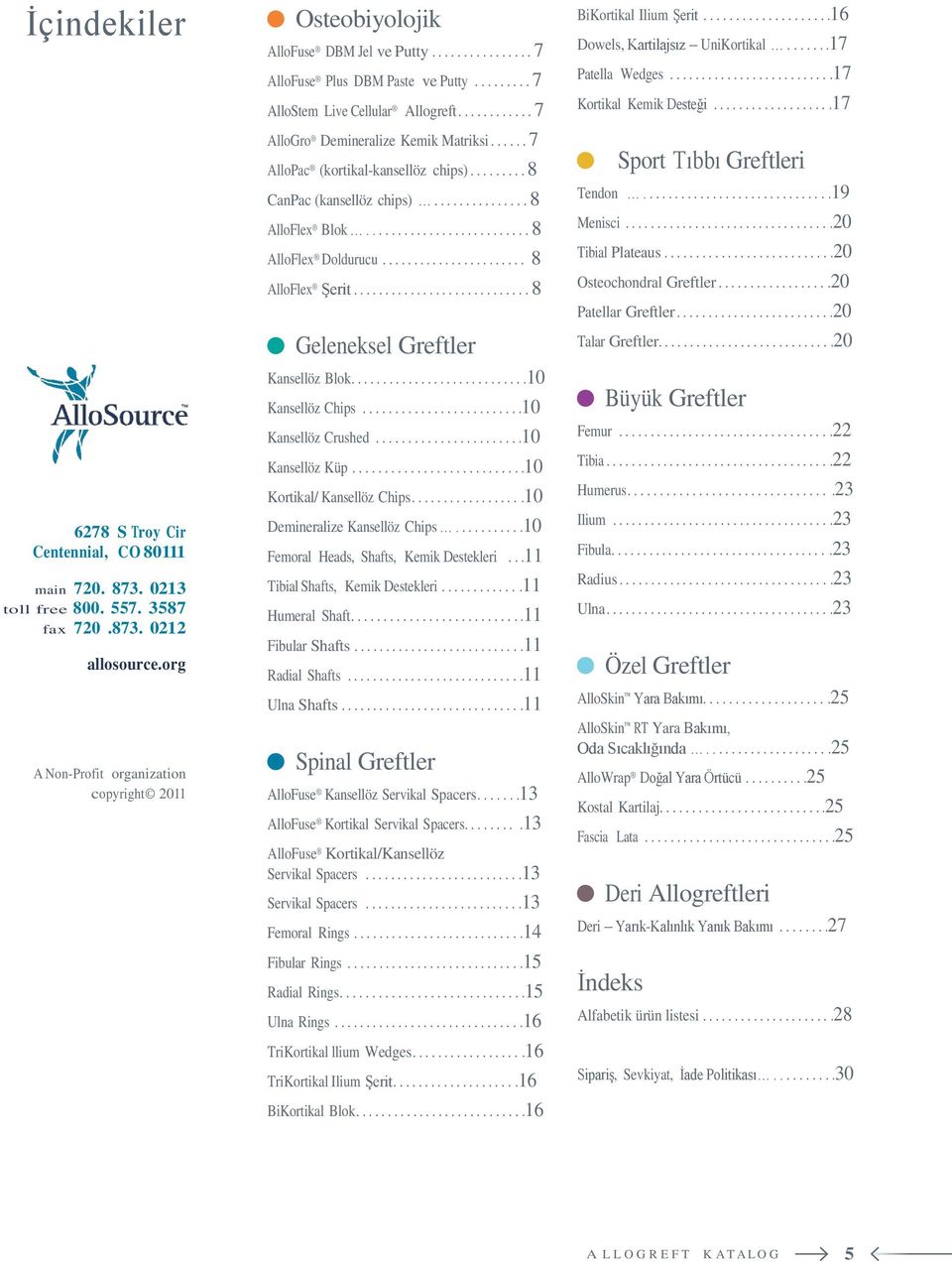 .. 7 AlloGro Demineralize Kemik Matriksi...... 7 AlloPac (kortikal-kansellöz chips)......... 8 CanPac (kansellöz chips)............... 8 AlloFlex Blok.......................... 8 AlloFlex Doldurucu.