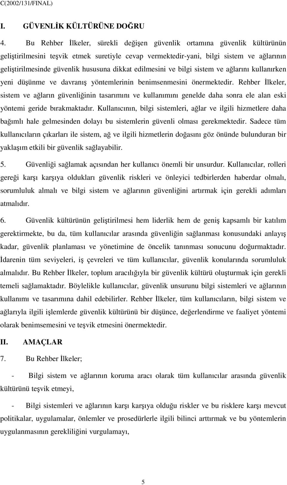 edilmesini ve bilgi sistem ve alarını kullanırken yeni düünme ve davranı yöntemlerinin benimsenmesini önermektedir.