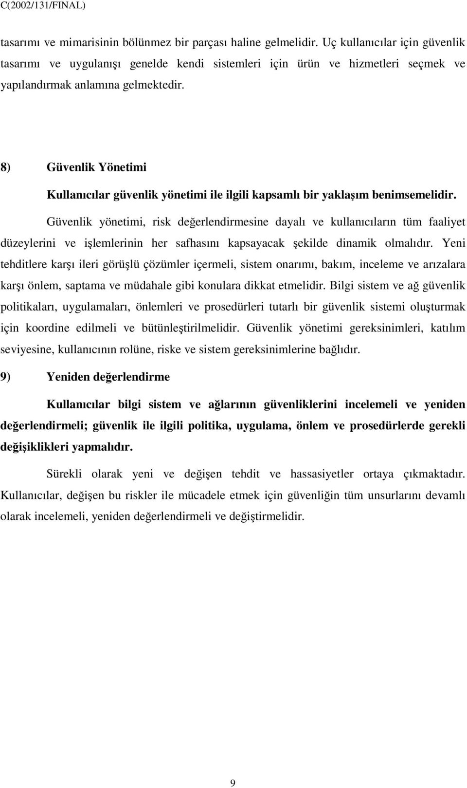 8) Güvenlik Yönetimi Kullanıcılar güvenlik yönetimi ile ilgili kapsamlı bir yaklaım benimsemelidir.