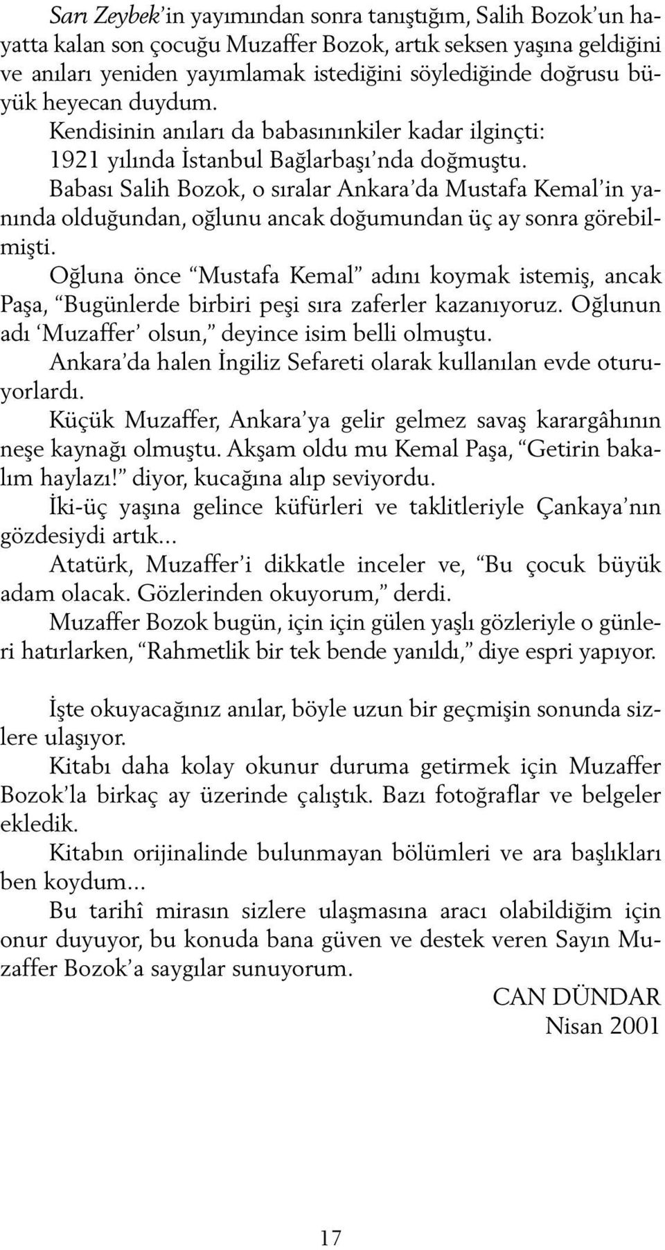 Babası Salih Bozok, o sıralar Ankara da Mustafa Kemal in yanında olduğundan, oğlunu ancak doğumundan üç ay sonra görebilmişti.