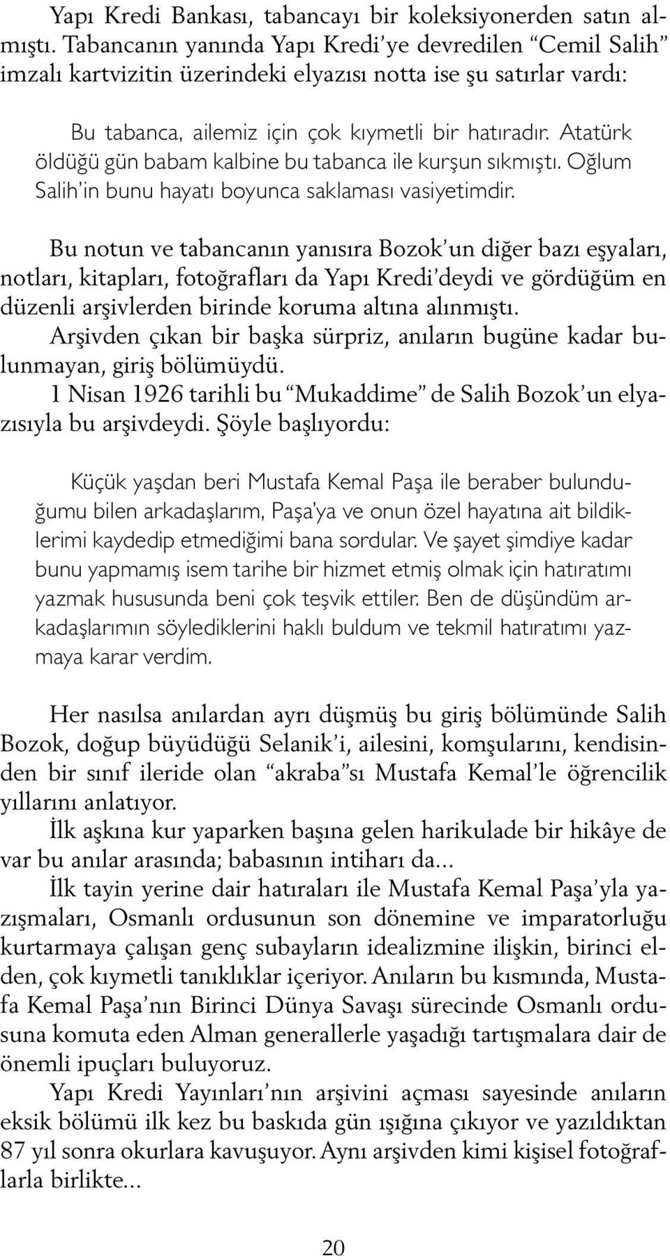 Atatürk öldüğü gün babam kalbine bu tabanca ile kurşun sıkmıştı. Oğlum Salih in bunu hayatı boyunca saklaması vasiyetimdir.