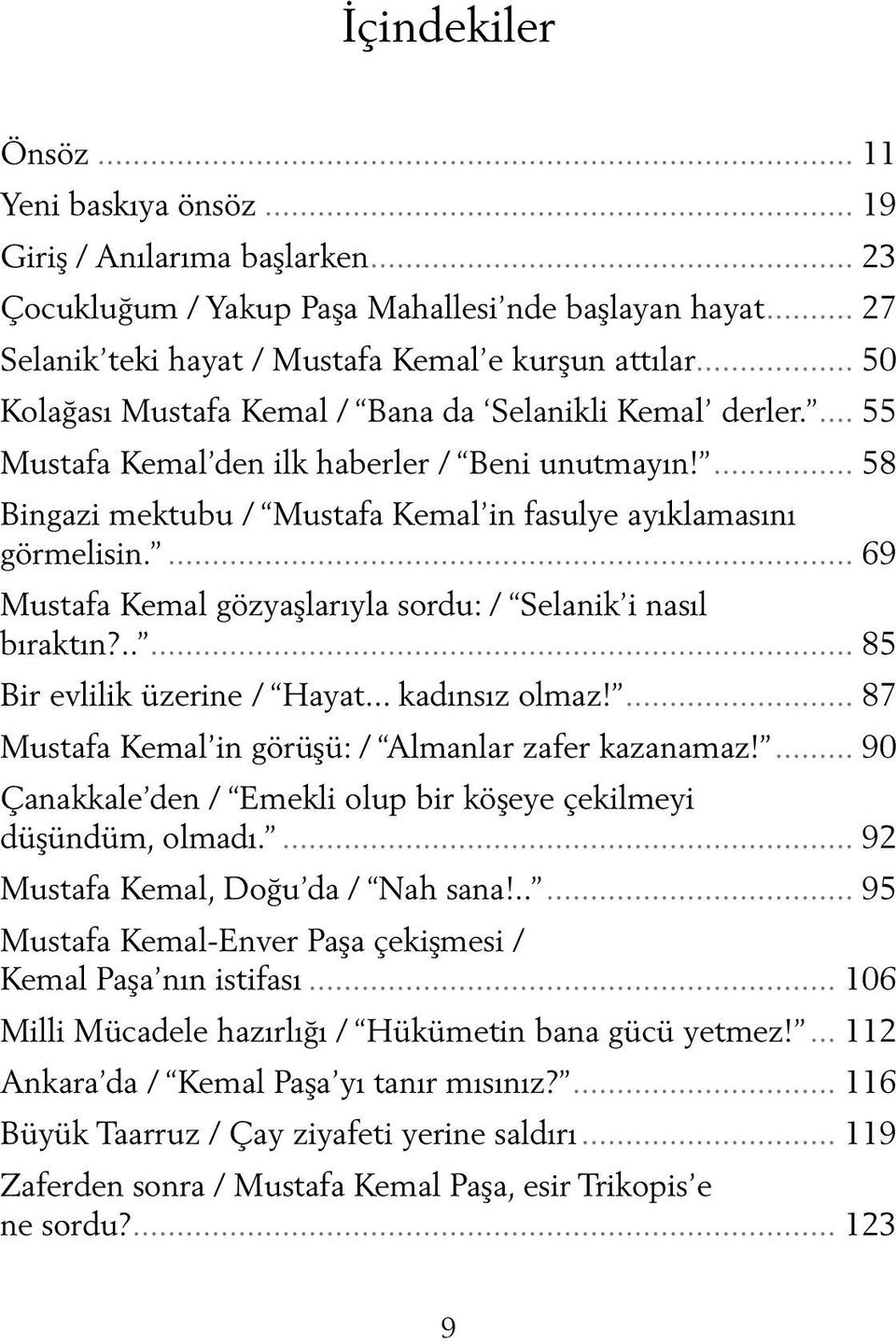 ... 69 Mustafa Kemal gözyaşlarıyla sordu: / Selanik i nasıl bıraktın?..... 85 Bir evlilik üzerine / Hayat... kadınsız olmaz!... 87 Mustafa Kemal in görüşü: / Almanlar zafer kazanamaz!
