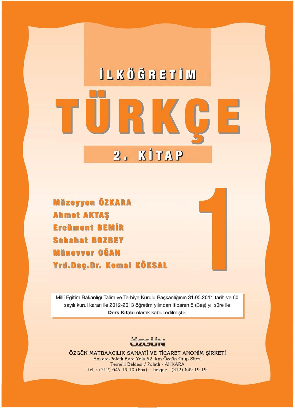 2011 ta rih ve 60 sa yı lı ku rul ka ra rı ile 2012-2013 öğ re tim yı lın dan iti ba ren 5 (Beş) yıl sü re ile Ders Ki tabı olarak kabul