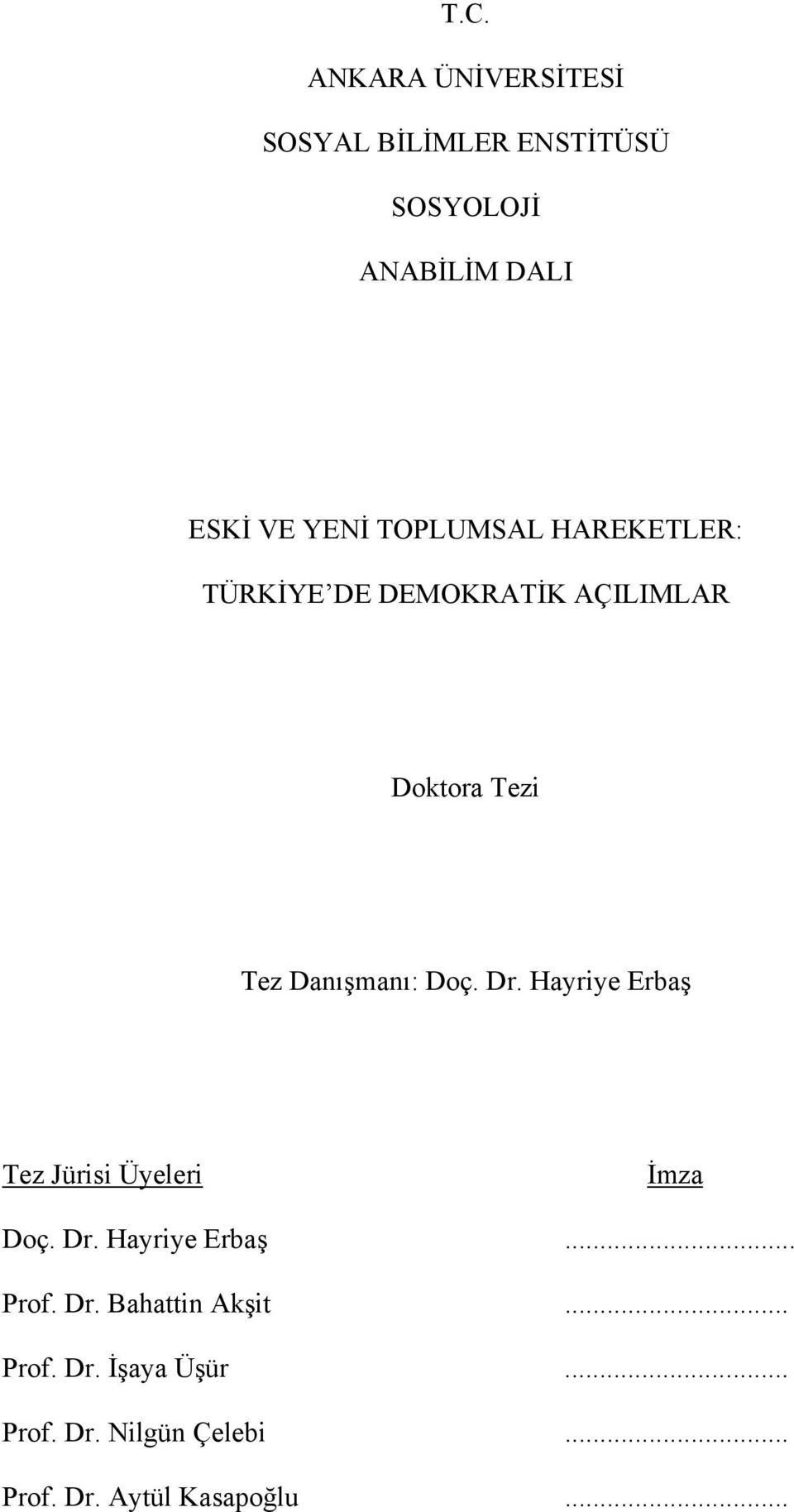 Dr. Hayriye Erbaş Tez Jürisi Üyeleri İmza Doç. Dr. Hayriye Erbaş... Prof. Dr. Bahattin Akşit.