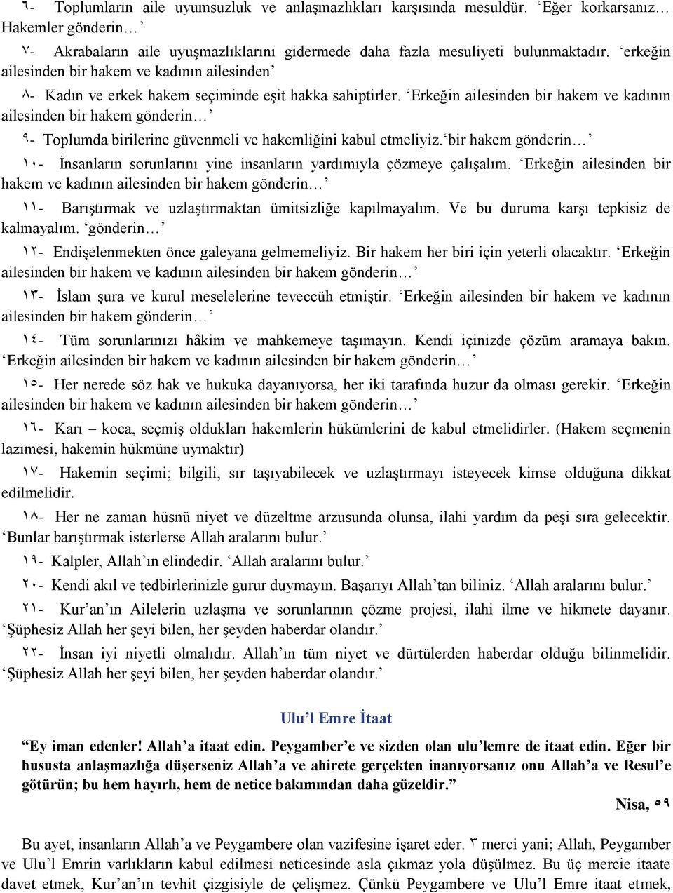 Erkeğin ailesinden bir hakem ve kadının ailesinden bir hakem gönderin 9- Toplumda birilerine güvenmeli ve hakemliğini kabul etmeliyiz.