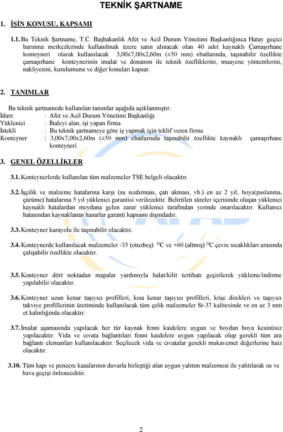 3,00x7,00x2,60m (±50 mm) ebatlarında, taşınabilir özellikte çamaşırhane konteynerinin imalat ve donanım ile teknik özelliklerini, muayene yöntemlerini, nakliyesini, kurulumunu ve diğer konuları