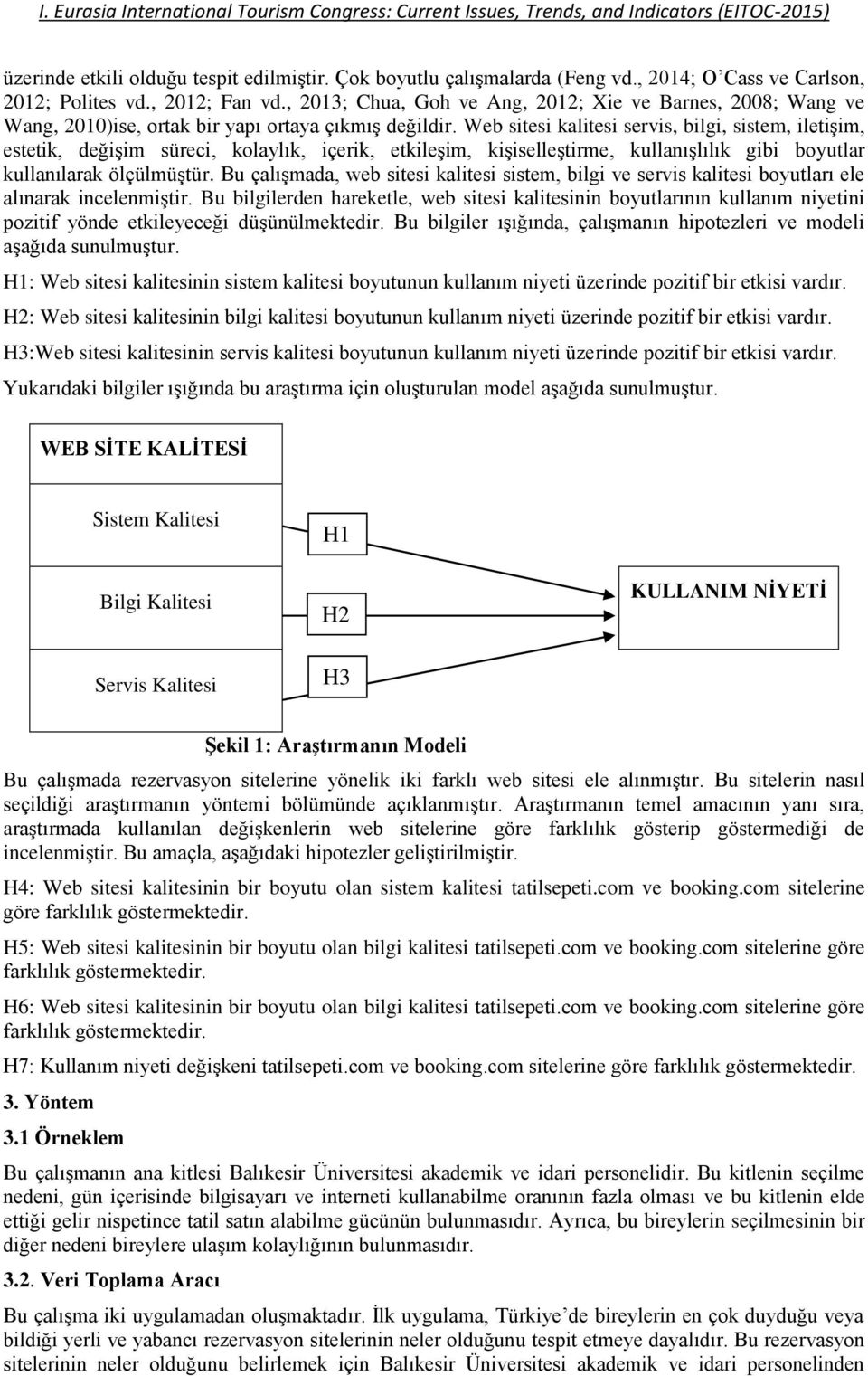 Web sitesi kalitesi servis, bilgi, sistem, iletişim, estetik, değişim süreci, kolaylık, içerik, etkileşim, kişiselleştirme, kullanışlılık gibi boyutlar kullanılarak ölçülmüştür.