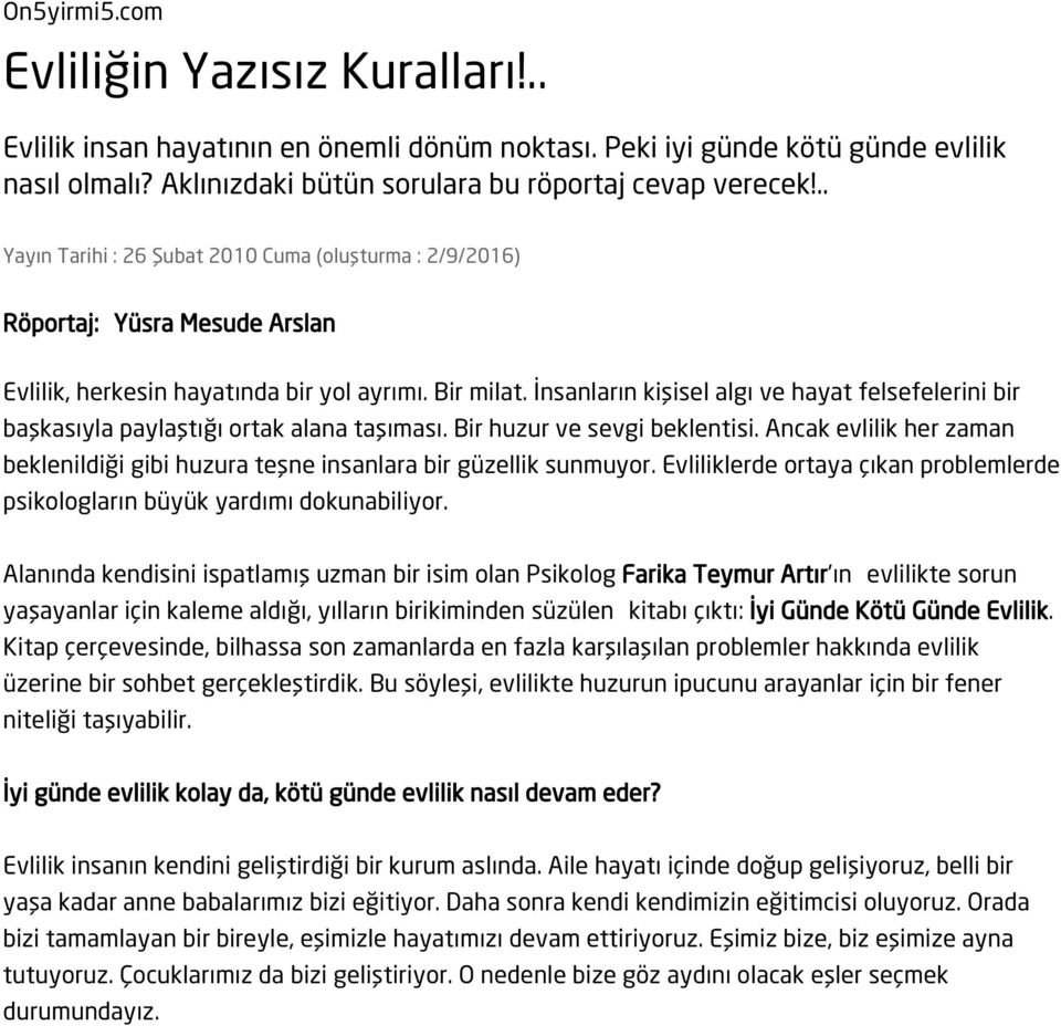 İnsanların kişisel algı ve hayat felsefelerini bir başkasıyla paylaştığı ortak alana taşıması. Bir huzur ve sevgi beklentisi.