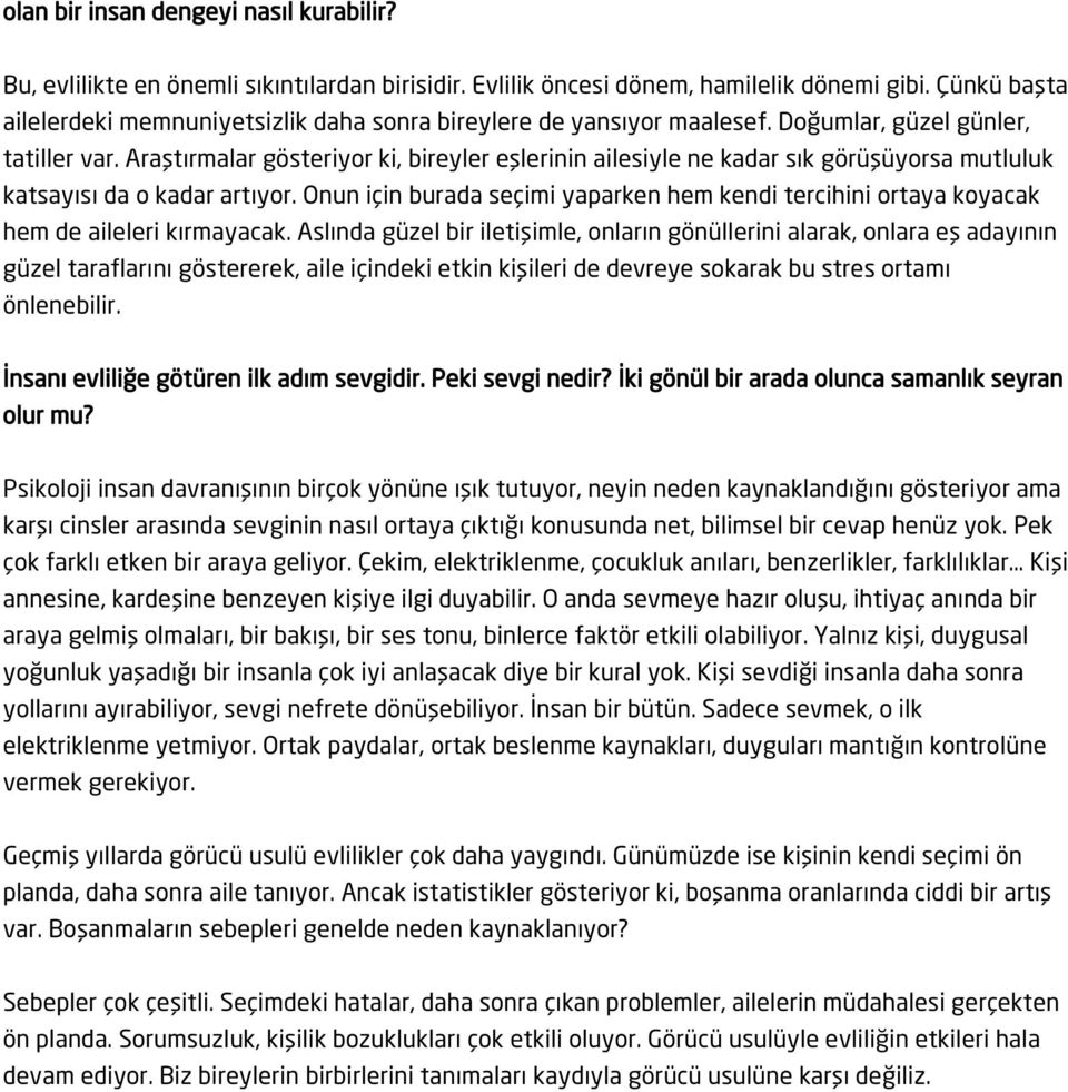 Araştırmalar gösteriyor ki, bireyler eşlerinin ailesiyle ne kadar sık görüşüyorsa mutluluk katsayısı da o kadar artıyor.