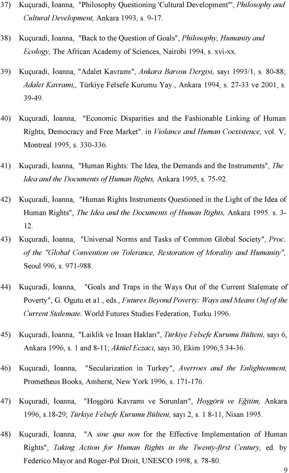 39) Kuçuradi, İoanna, "Adalet Kavramı", Ankara Barosu Dergisi, sayı 1993/1, s. 80-88; Adalet Kavramı,, Türkiye Felsefe Kurumu Yay., Ankara 1994, s. 27-33 ve 2001, s. 39-49.