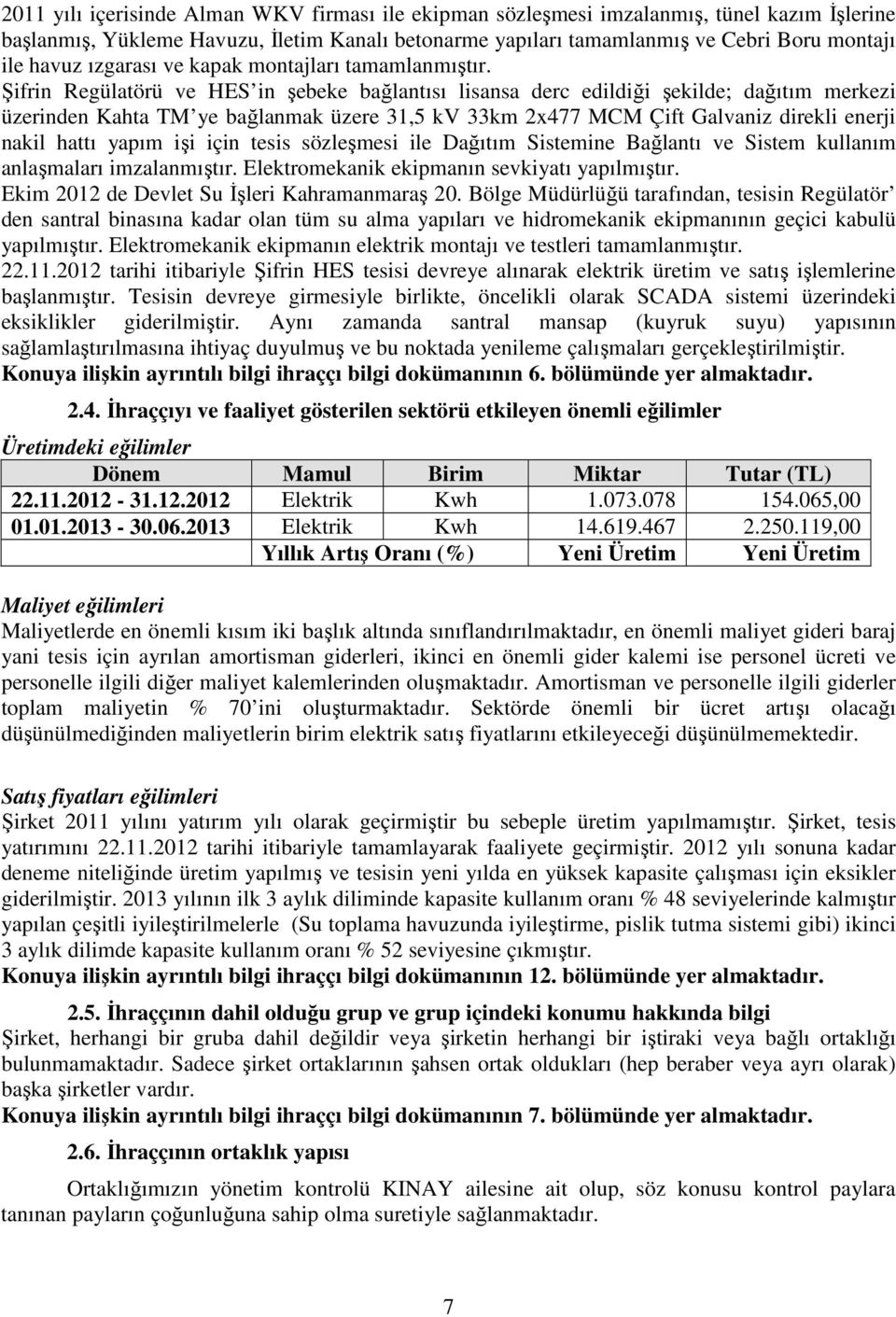 Şifrin Regülatörü ve HES in şebeke bağlantısı lisansa derc edildiği şekilde; dağıtım merkezi üzerinden Kahta TM ye bağlanmak üzere 31,5 kv 33km 2x477 MCM Çift Galvaniz direkli enerji nakil hattı