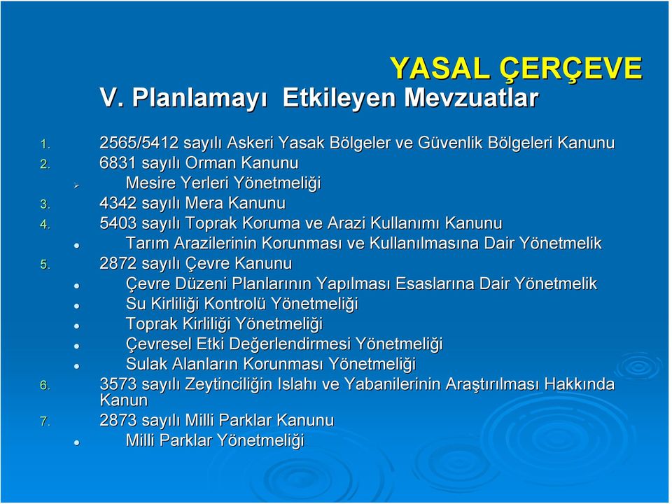 2872 sayılı Çevre Kanunu Çevre Düzeni D Planlarının n Yapılmas lması Esaslarına Dair Yönetmelik Y Su Kirliliği i Kontrolü Yönetmeliği Toprak Kirliliği i YönetmeliY netmeliği Çevresel Etki