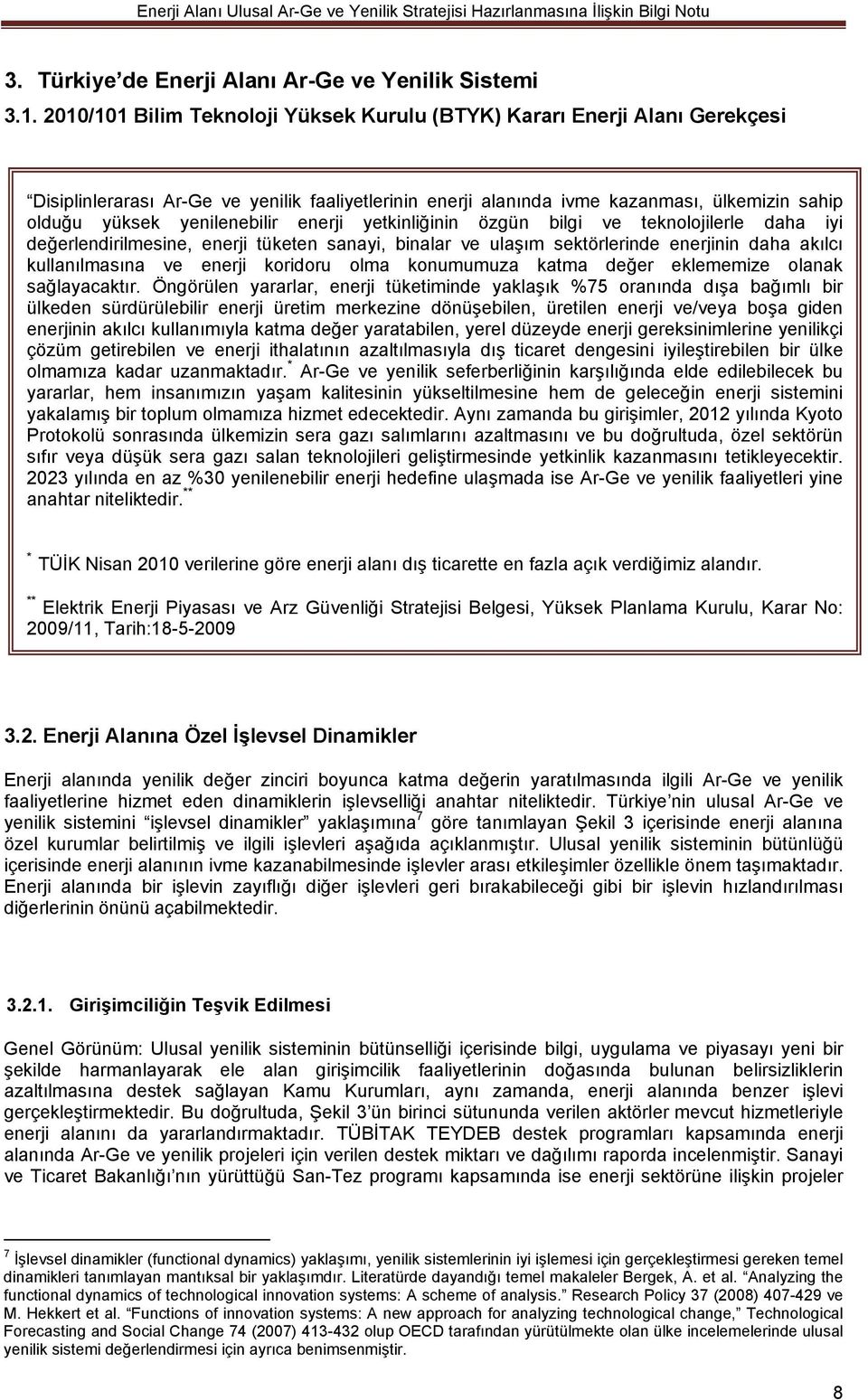 yenilenebilir enerji yetkinliğinin özgün bilgi ve teknolojilerle daha iyi değerlendirilmesine, enerji tüketen sanayi, binalar ve ulaşım sektörlerinde enerjinin daha akılcı kullanılmasına ve enerji