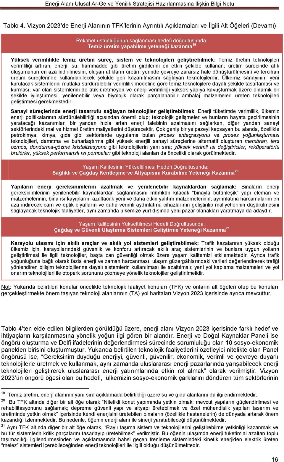 Yüksek verimlilikte temiz üretim süreç, sistem ve teknolojileri geliştirebilmek: Temiz üretim teknolojileri verimliliği artıran, enerji, su, hammadde gibi üretim girdilerini en etkin şekilde