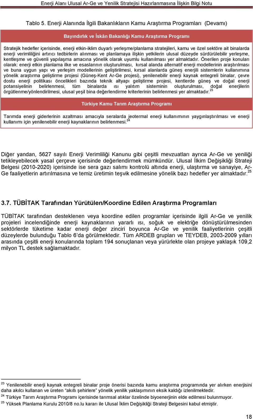 yerleşme/planlama stratejileri, kamu ve özel sektöre ait binalarda enerji verimliliğini artırıcı tedbirlerin alınması ve planlamaya ilişkin yetkilerin ulusal düzeyde sürdürülebilir yerleşme,