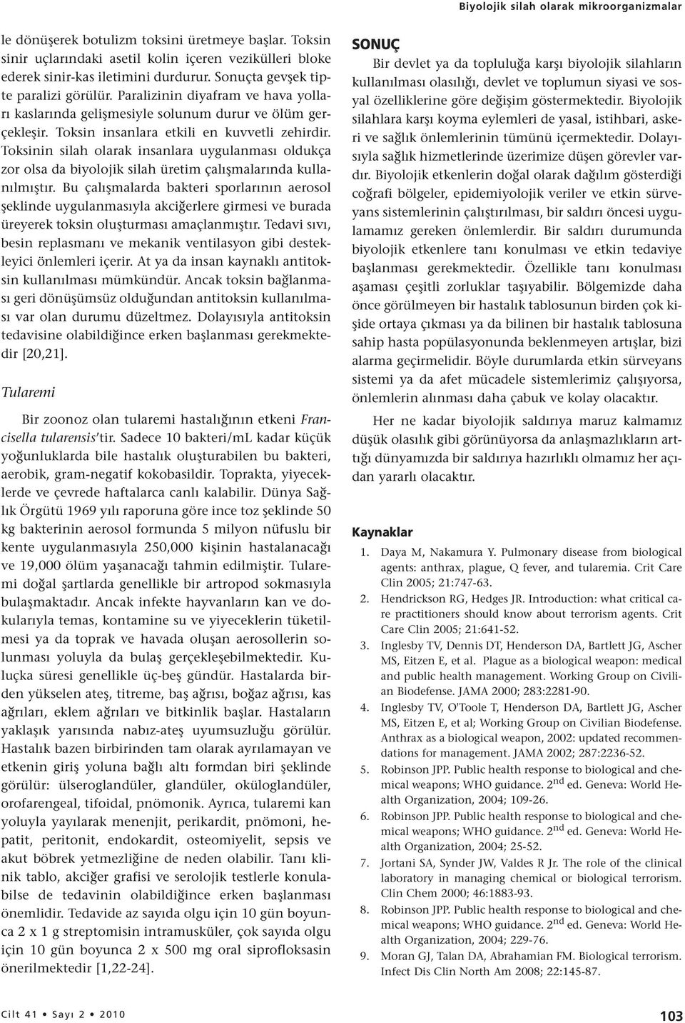 Toksinin silah olarak insanlara uygulanması oldukça zor olsa da biyolojik silah üretim çalışmalarında kullanılmıştır.