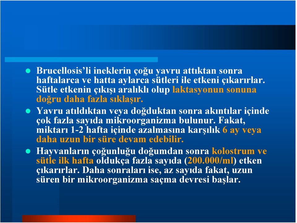 Yavru atıldıktan veya doğduktan sonra akıntılar içinde çok fazla sayıda mikroorganizma bulunur.