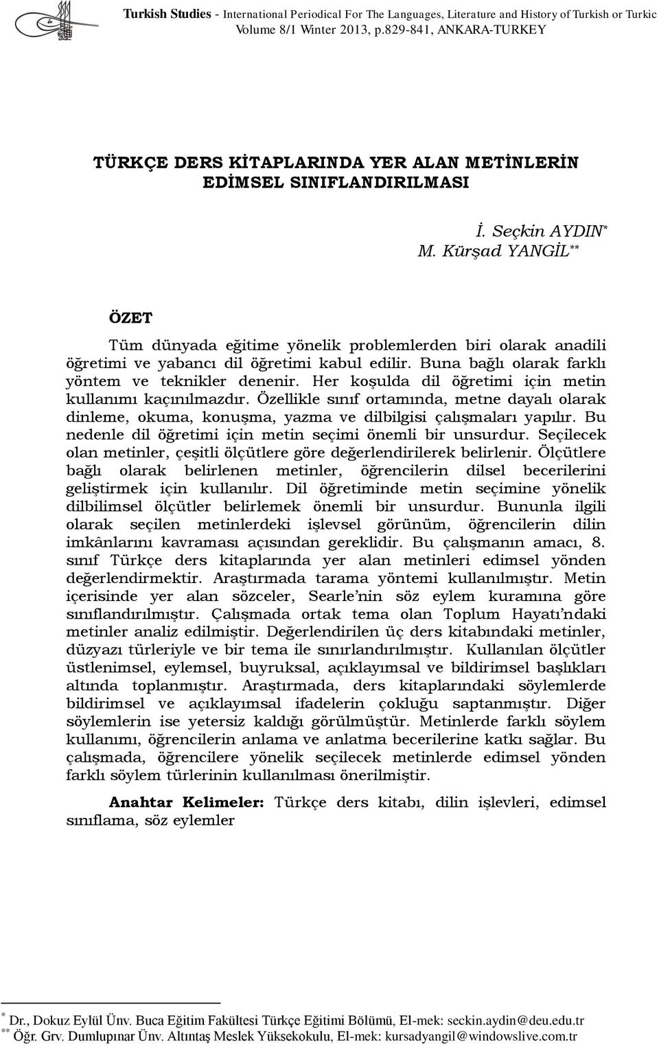 Buna bağlı olarak farklı yöntem ve teknikler denenir. Her koşulda dil öğretimi için metin kullanımı kaçınılmazdır.