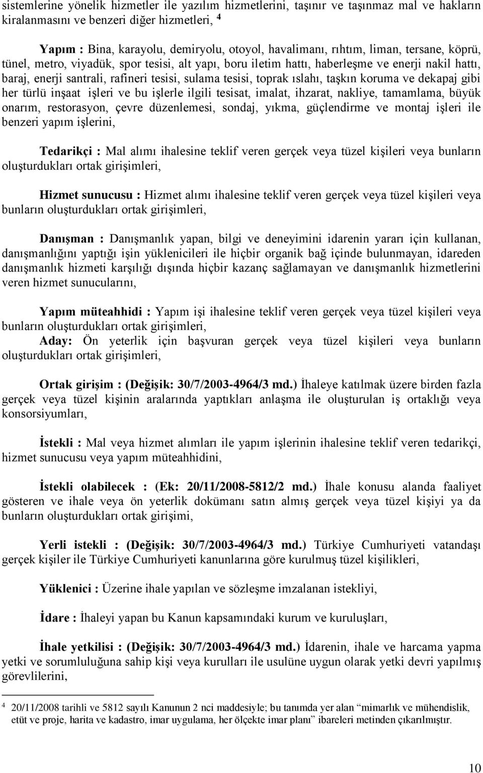 ıslahı, taşkın koruma ve dekapaj gibi her türlü inşaat işleri ve bu işlerle ilgili tesisat, imalat, ihzarat, nakliye, tamamlama, büyük onarım, restorasyon, çevre düzenlemesi, sondaj, yıkma,