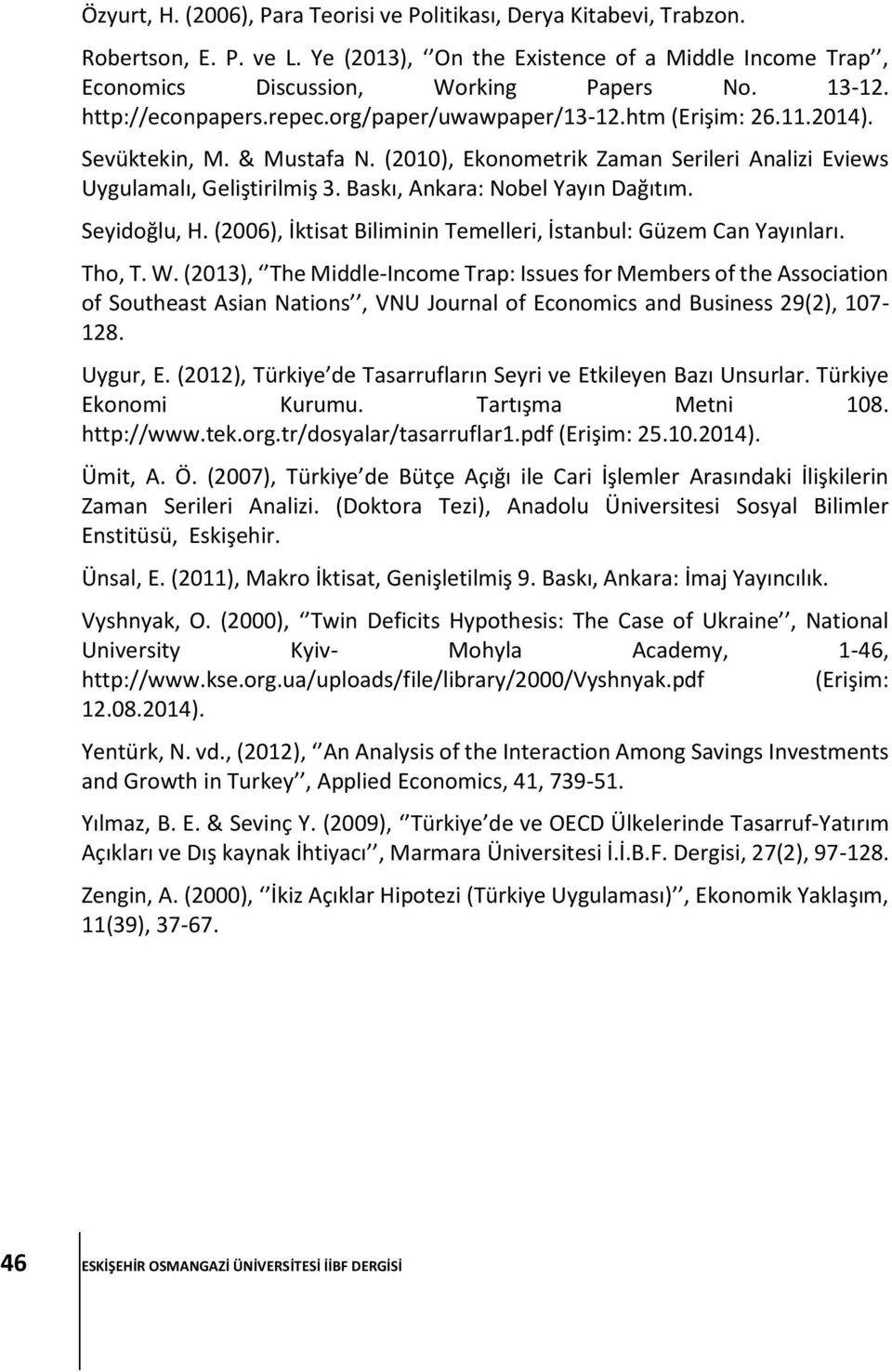Baskı, Ankara: Nobel Yayın Dağıtım. Seyidoğlu, H. (2006), İktisat Biliminin Temelleri, İstanbul: Güzem Can Yayınları. Tho, T. W.