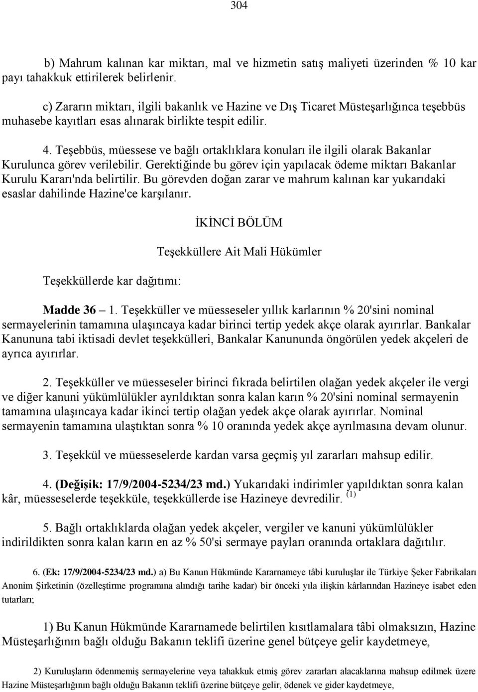 Teşebbüs, müessese ve bağlı ortaklıklara konuları ile ilgili olarak Bakanlar Kurulunca görev verilebilir. Gerektiğinde bu görev için yapılacak ödeme miktarı Bakanlar Kurulu Kararı'nda belirtilir.