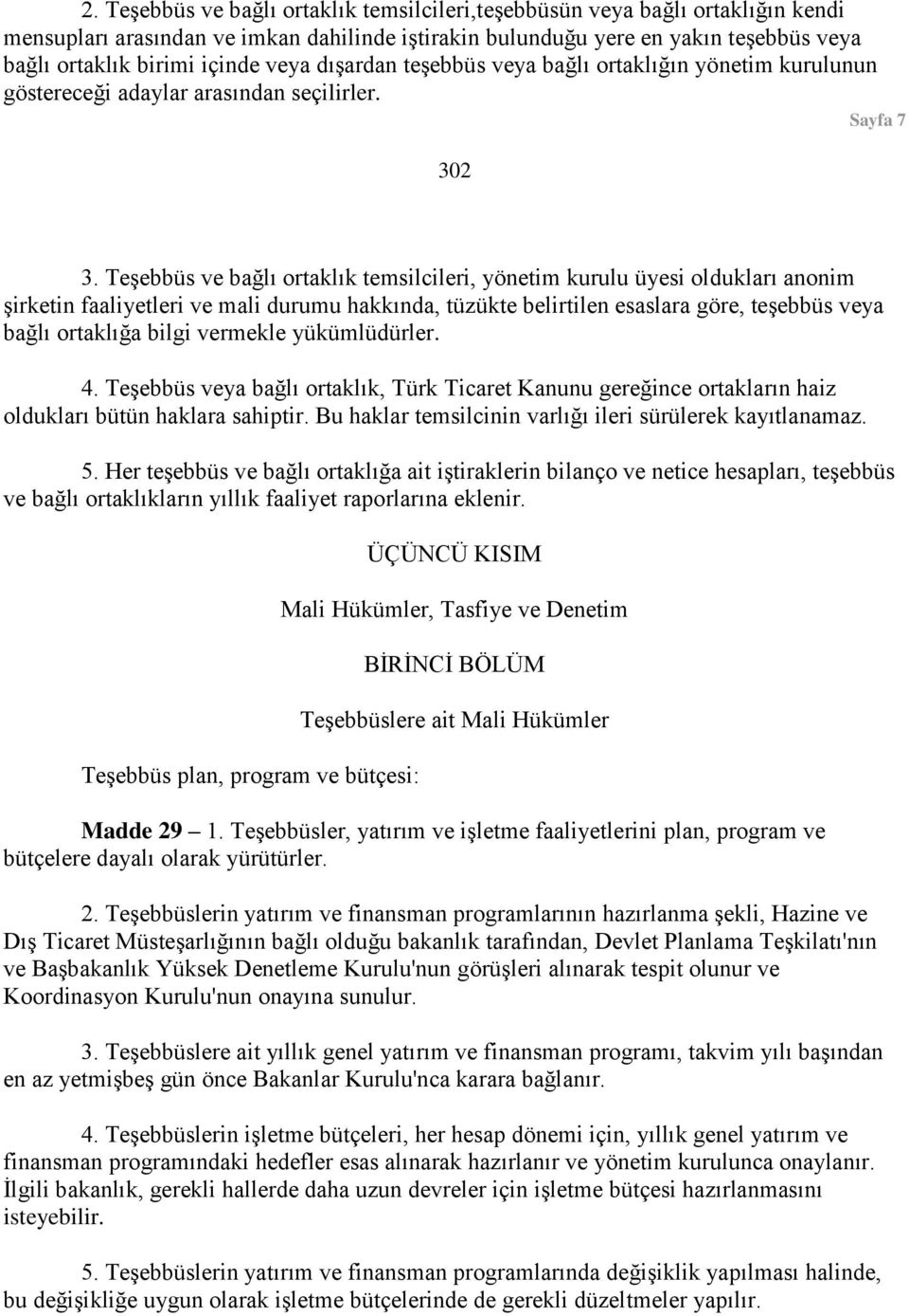 Teşebbüs ve bağlı ortaklık temsilcileri, yönetim kurulu üyesi oldukları anonim şirketin faaliyetleri ve mali durumu hakkında, tüzükte belirtilen esaslara göre, teşebbüs veya bağlı ortaklığa bilgi