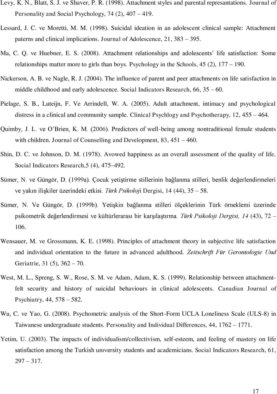 Psychology in the Schools, 45 (2), 177 190. Nickerson, A. B. ve Nagle, R. J. (2004). The influence of parent and peer attachments on life satisfaction in middle childhood and early adolescence.