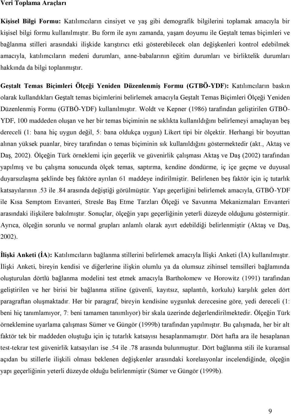 katılımcıların medeni durumları, anne-babalarının eğitim durumları ve birliktelik durumları hakkında da bilgi toplanmıştır.