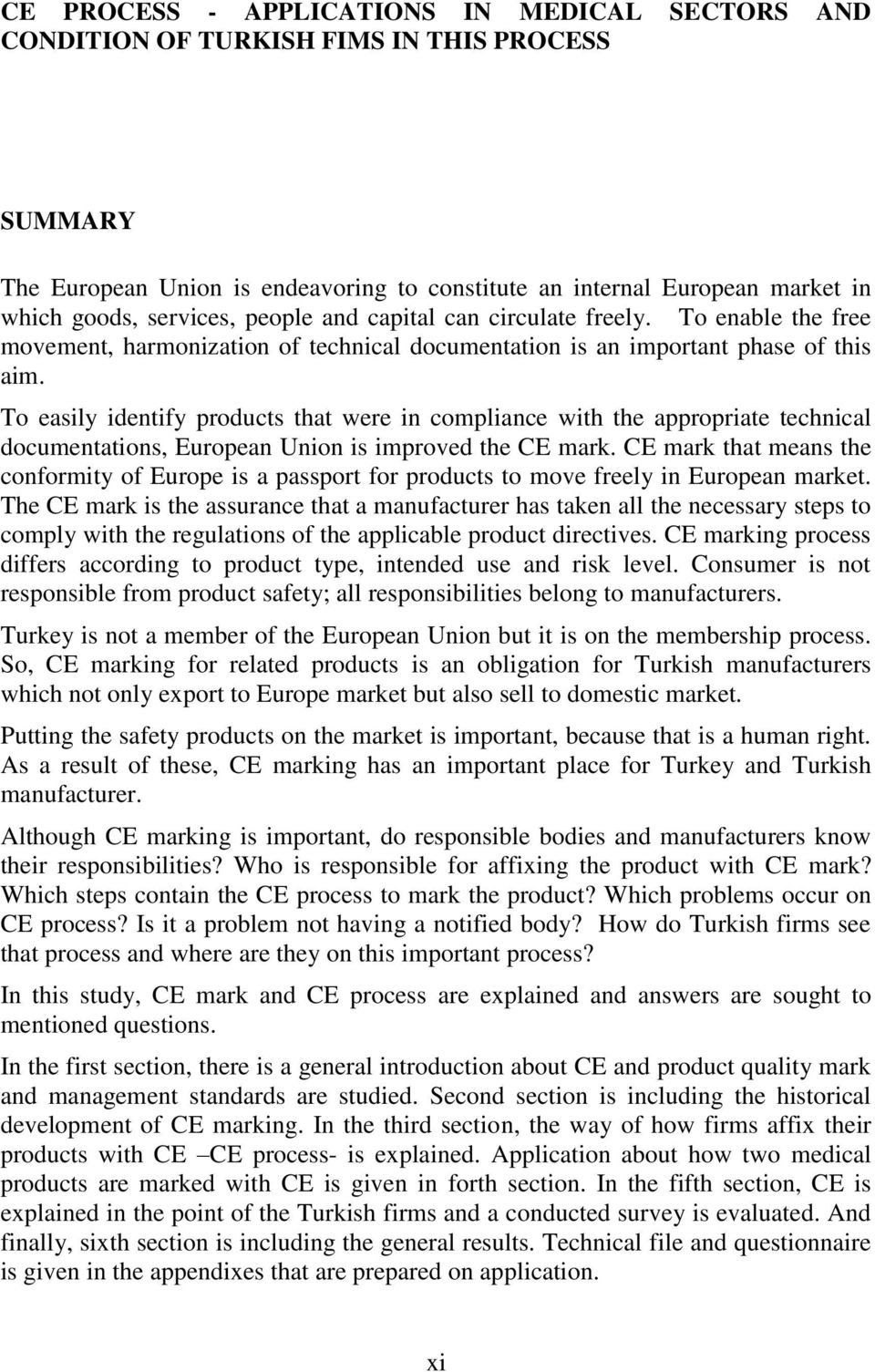 To easily identify products that were in compliance with the appropriate technical documentations, European Union is improved the CE mark.