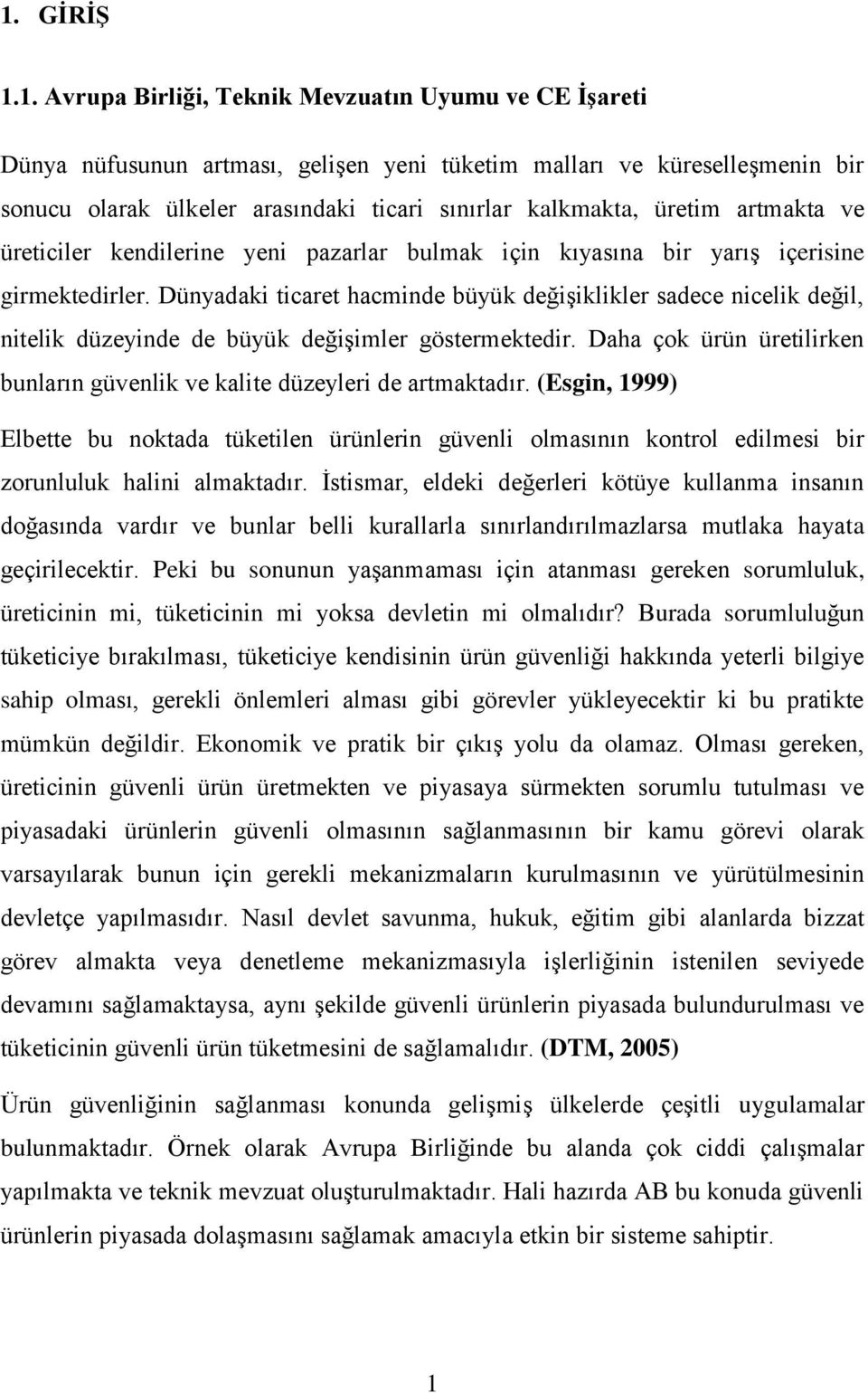 Dünyadaki ticaret hacminde büyük değişiklikler sadece nicelik değil, nitelik düzeyinde de büyük değişimler göstermektedir.