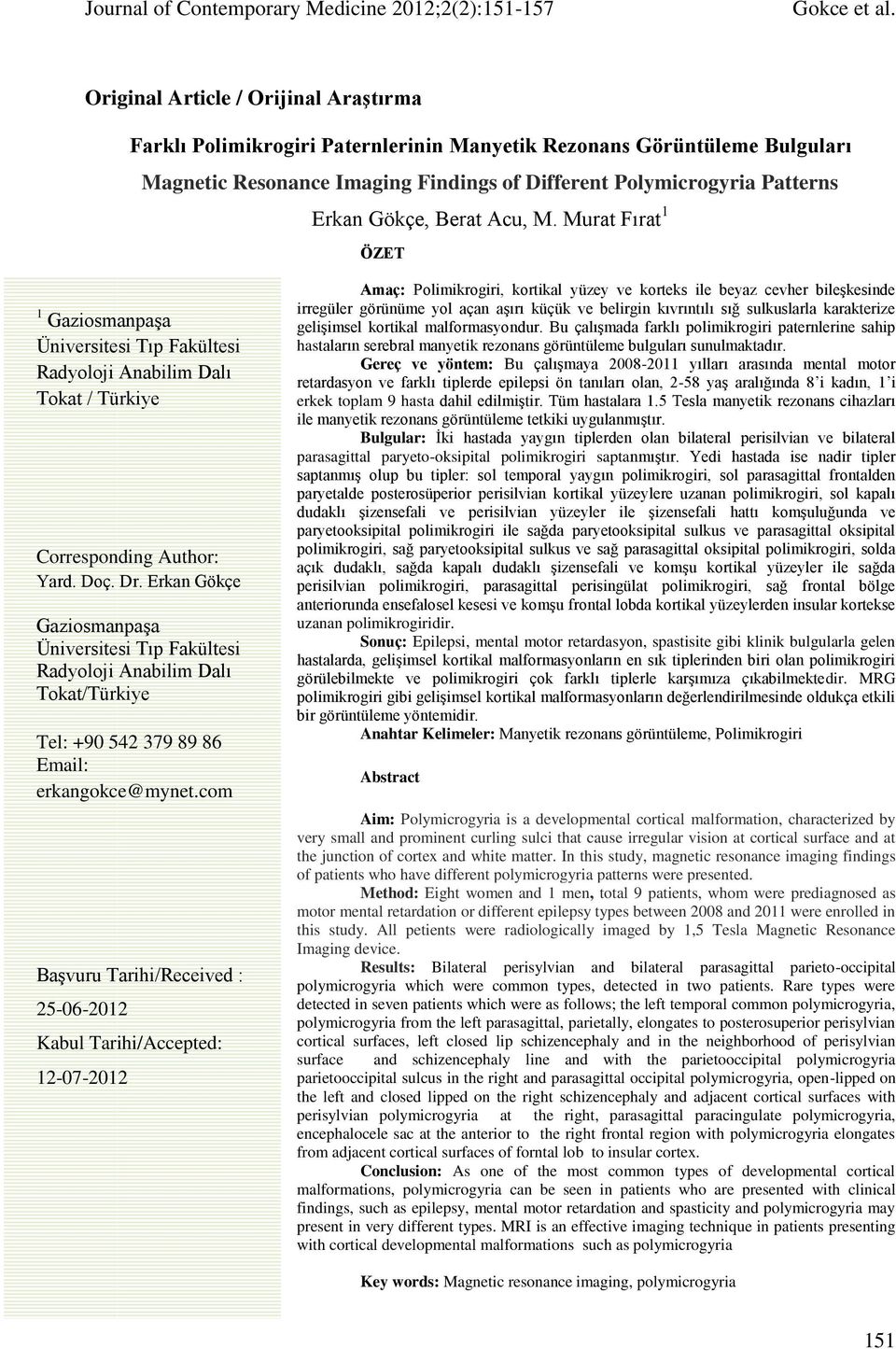 Erkan Gökçe Gaziosmanpaşa Üniversitesi Tıp Fakültesi Radyoloji Anabilim Dalı Tokat/Türkiye Tel: +90 542 379 89 86 Email: erkangokce@mynet.