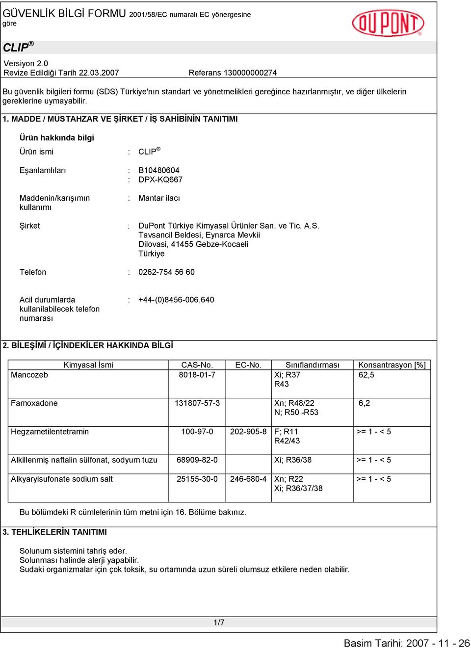 Ürünler San. ve Tic. A.S. Tavsancil Beldesi, Eynarca Mevkii Dilovasi, 41455 Gebze-Kocaeli Türkiye Telefon : 0262-754 56 60 Acil durumlarda kullanilabilecek telefon numarası : +44-(0)8456-006.640 2.