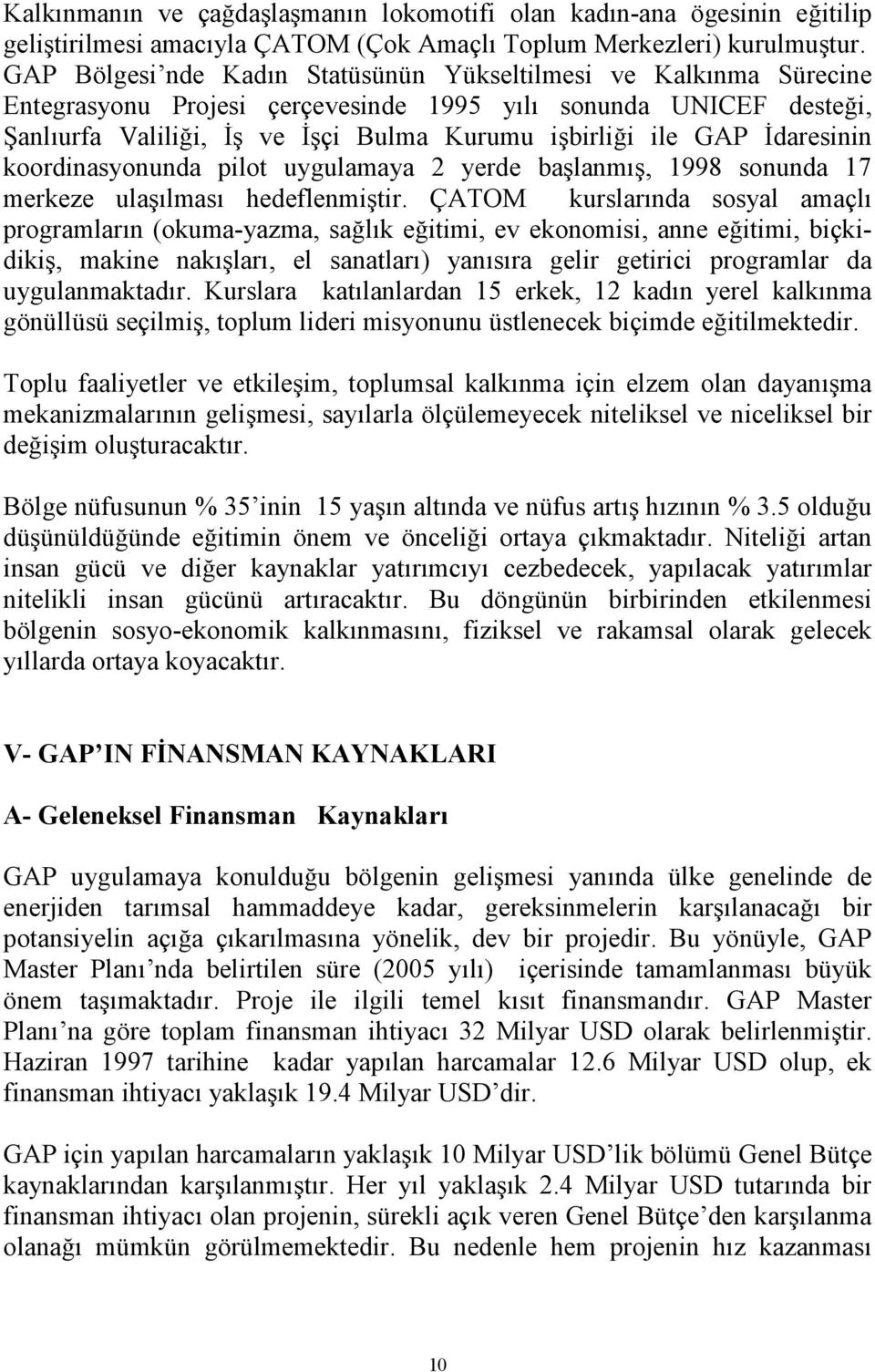 İdaresinin koordinasyonunda pilot uygulamaya 2 yerde başlanmış, 1998 sonunda 17 merkeze ulaşılması hedeflenmiştir.