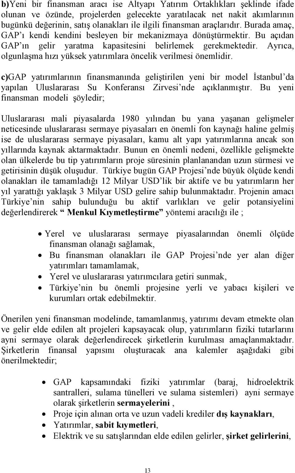 Ayrıca, olgunlaşma hızı yüksek yatırımlara öncelik verilmesi önemlidir.