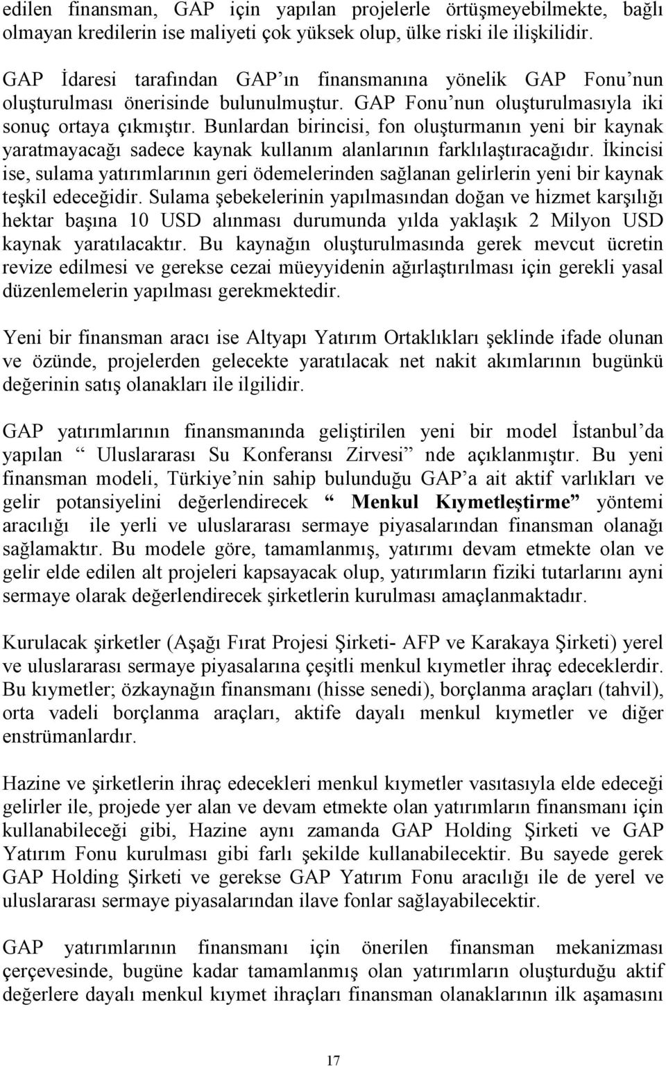 Bunlardan birincisi, fon oluşturmanın yeni bir kaynak yaratmayacağı sadece kaynak kullanım alanlarının farklılaştıracağıdır.