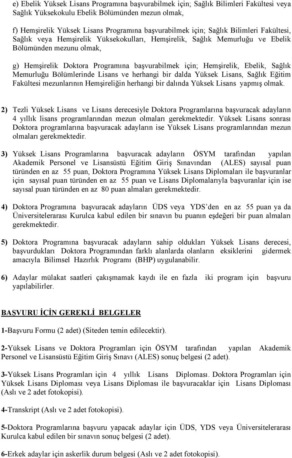 Ebelik, Sağlık Memurluğu Bölümlerinde Lisans ve herhangi bir dalda Yüksek Lisans, Sağlık Eğitim Fakültesi mezunlarının Hemşireliğin herhangi bir dalında Yüksek Lisans yapmış olmak.