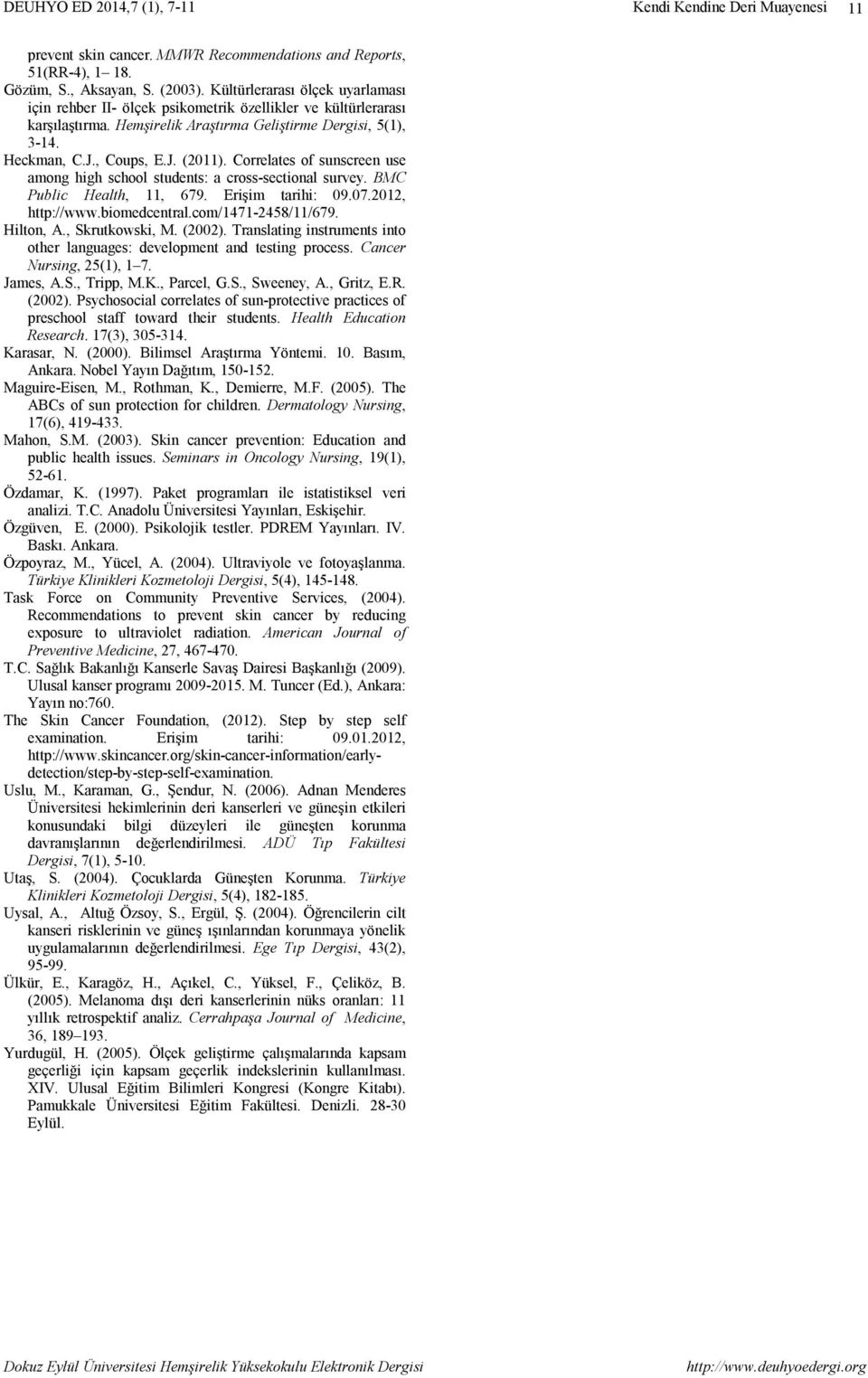 Correlates of sunscreen use among high school students: a cross-sectional survey. BMC Public Health, 11, 679. Erişim tarihi: 09.07.2012, http://www.biomedcentral.com/1471-2458/11/679. Hilton, A.