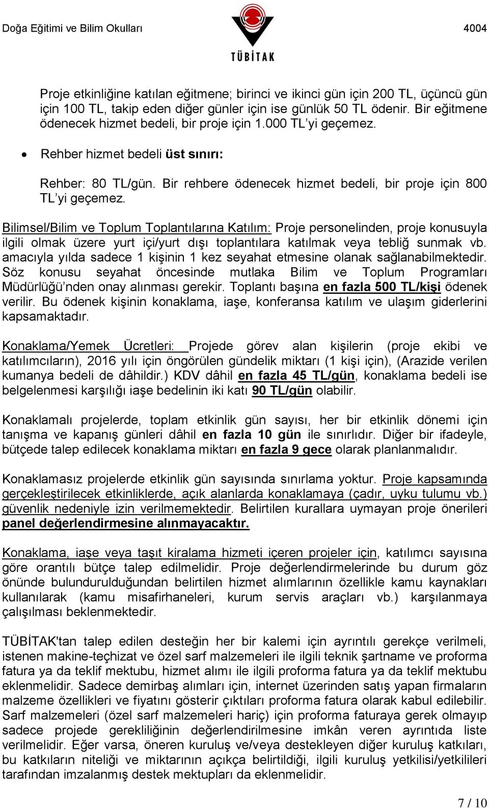 Bilimsel/Bilim ve Toplum Toplantılarına Katılım: Proje personelinden, proje konusuyla ilgili olmak üzere yurt içi/yurt dışı toplantılara katılmak veya tebliğ sunmak vb.