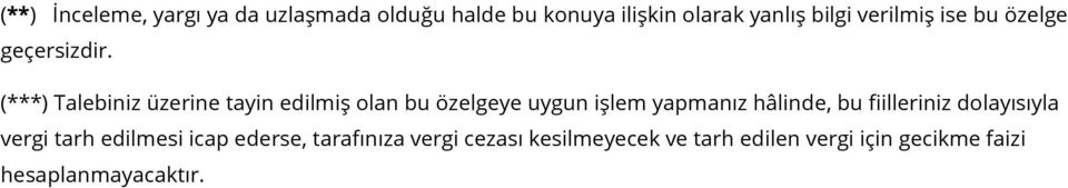 (***) Talebiniz üzerine tayin edilmiş olan bu özelgeye uygun işlem yapmanız hâlinde, bu