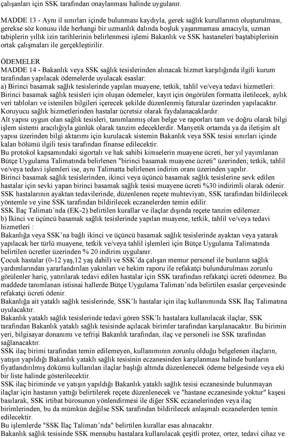 yıllık izin tarihlerinin belirlenmesi işlemi Bakanlık ve SSK hastaneleri baştabiplerinin ortak çalışmaları ile gerçekleştirilir.